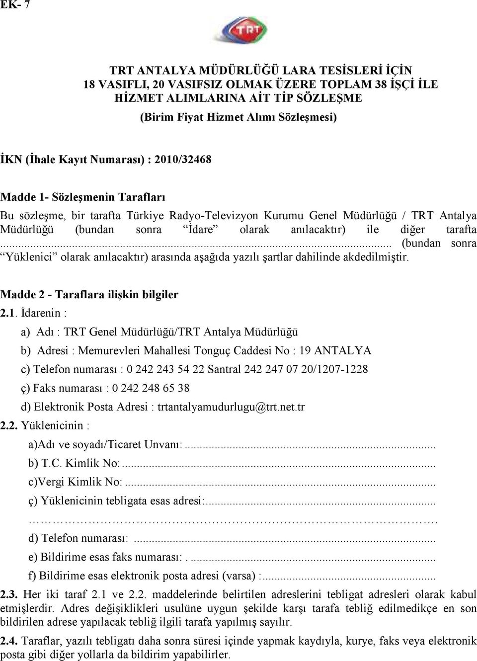 diğer tarafta... (bundan sonra Yüklenici olarak anılacaktır) arasında aşağıda yazılı şartlar dahilinde akdedilmiştir. Madde 2 - Taraflara ilişkin bilgiler 2.1.