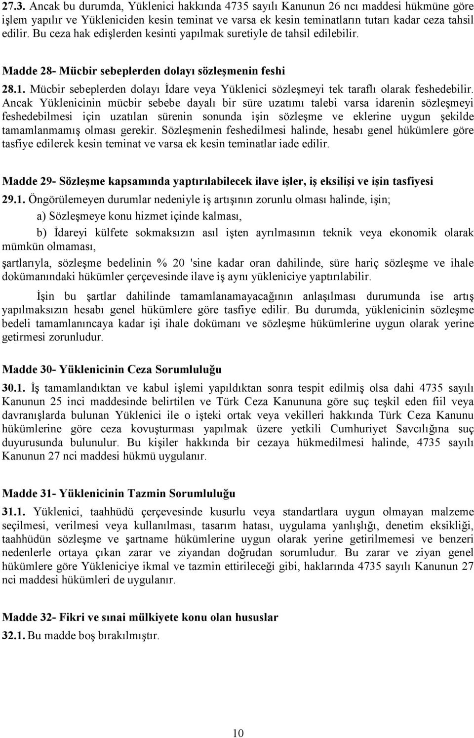 Mücbir sebeplerden dolayı Đdare veya Yüklenici sözleşmeyi tek taraflı olarak feshedebilir.