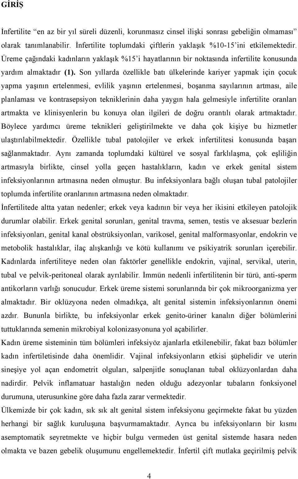 Son yıllarda özellikle batı ülkelerinde kariyer yapmak için çocuk yapma yaşının ertelenmesi, evlilik yaşının ertelenmesi, boşanma sayılarının artması, aile planlaması ve kontrasepsiyon tekniklerinin