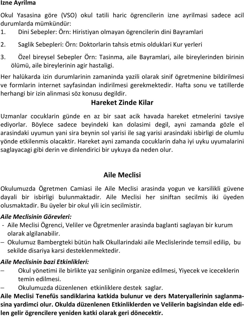 Her halükarda izin durumlarinin zamaninda yazili olarak sinif ögretmenine bildirilmesi ve formlarin internet sayfasindan indirilmesi gerekmektedir.