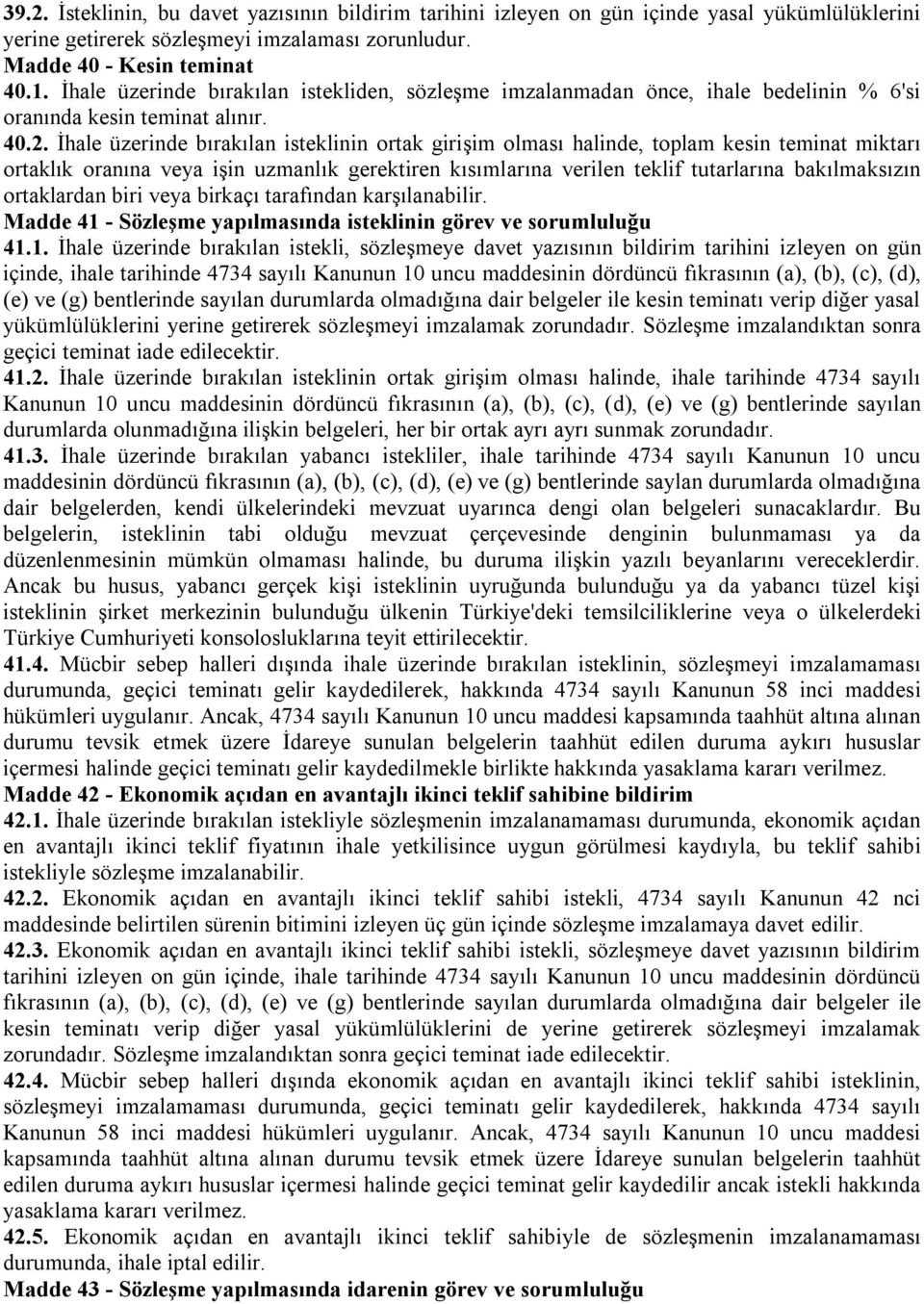 İhale üzerinde bırakılan isteklinin ortak girişim olması halinde, toplam kesin teminat miktarı ortaklık oranına veya işin uzmanlık gerektiren kısımlarına verilen teklif tutarlarına bakılmaksızın