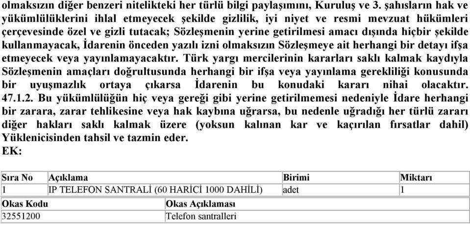 şekilde kullanmayacak, İdarenin önceden yazılı izni olmaksızın Sözleşmeye ait herhangi bir detayı ifşa etmeyecek veya yayınlamayacaktır.