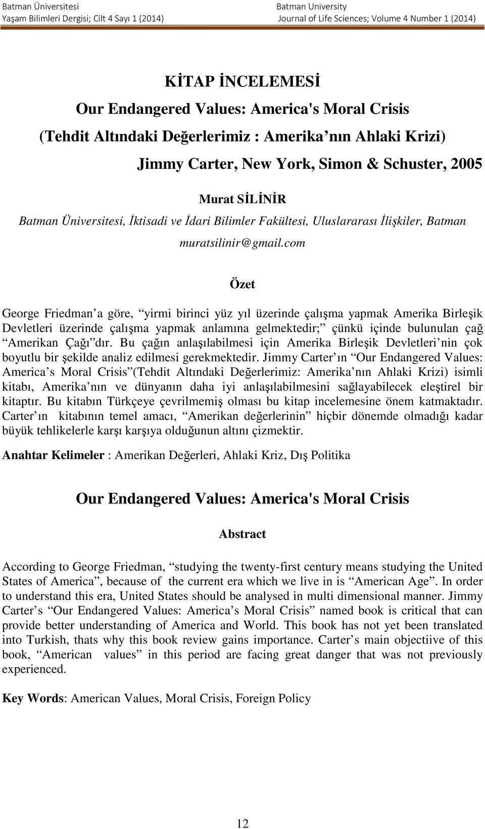 com Özet George Friedman a göre, yirmi birinci yüz yıl üzerinde çalışma yapmak Amerika Birleşik Devletleri üzerinde çalışma yapmak anlamına gelmektedir; çünkü içinde bulunulan çağ Amerikan Çağı dır.