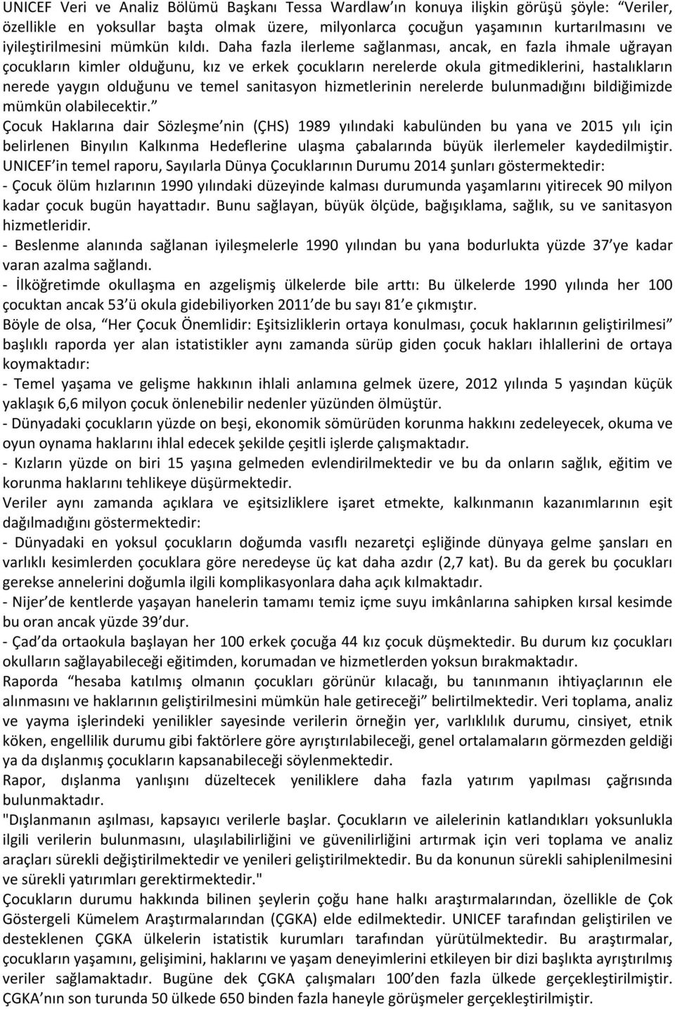 Daha fazla ilerleme sağlanması, ancak, en fazla ihmale uğrayan çocukların kimler olduğunu, kız ve erkek çocukların nerelerde okula gitmediklerini, hastalıkların nerede yaygın olduğunu ve temel