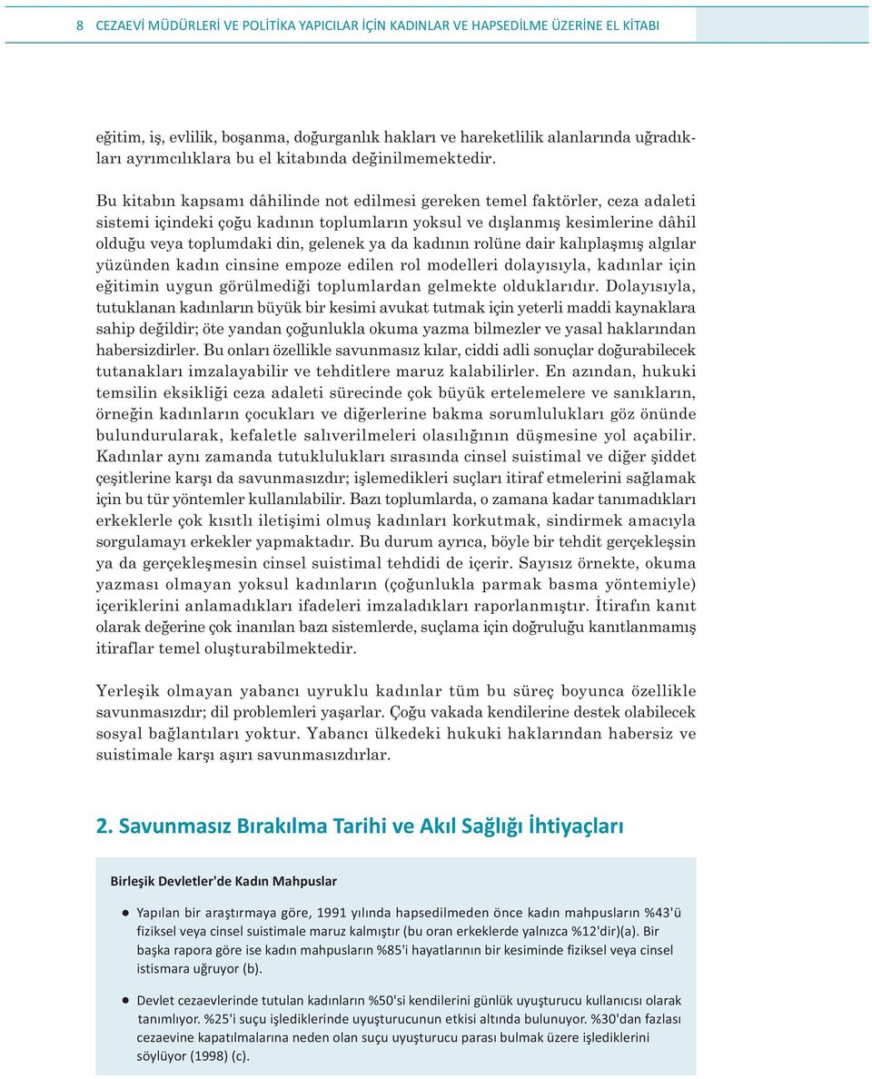 Bu kitabýn kapsamý dâhilinde not edilmesi gereken temel faktörler, ceza adaleti sistemi içindeki çoðu kadýnýn toplumlarýn yoksul ve dýþlanmýþ kesimlerine dâhil olduðu veya toplumdaki din, gelenek ya