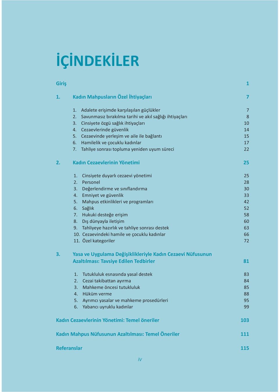 Tahliye sonrasý topluma yeniden uyum süreci 22 2. Kadýn Cezaevlerinin Yönetimi 25 1. Cinsiyete duyarlý cezaevi yönetimi 25 2. Personel28 3. Deðerlendirme ve sýnýflandýrma 30 4.