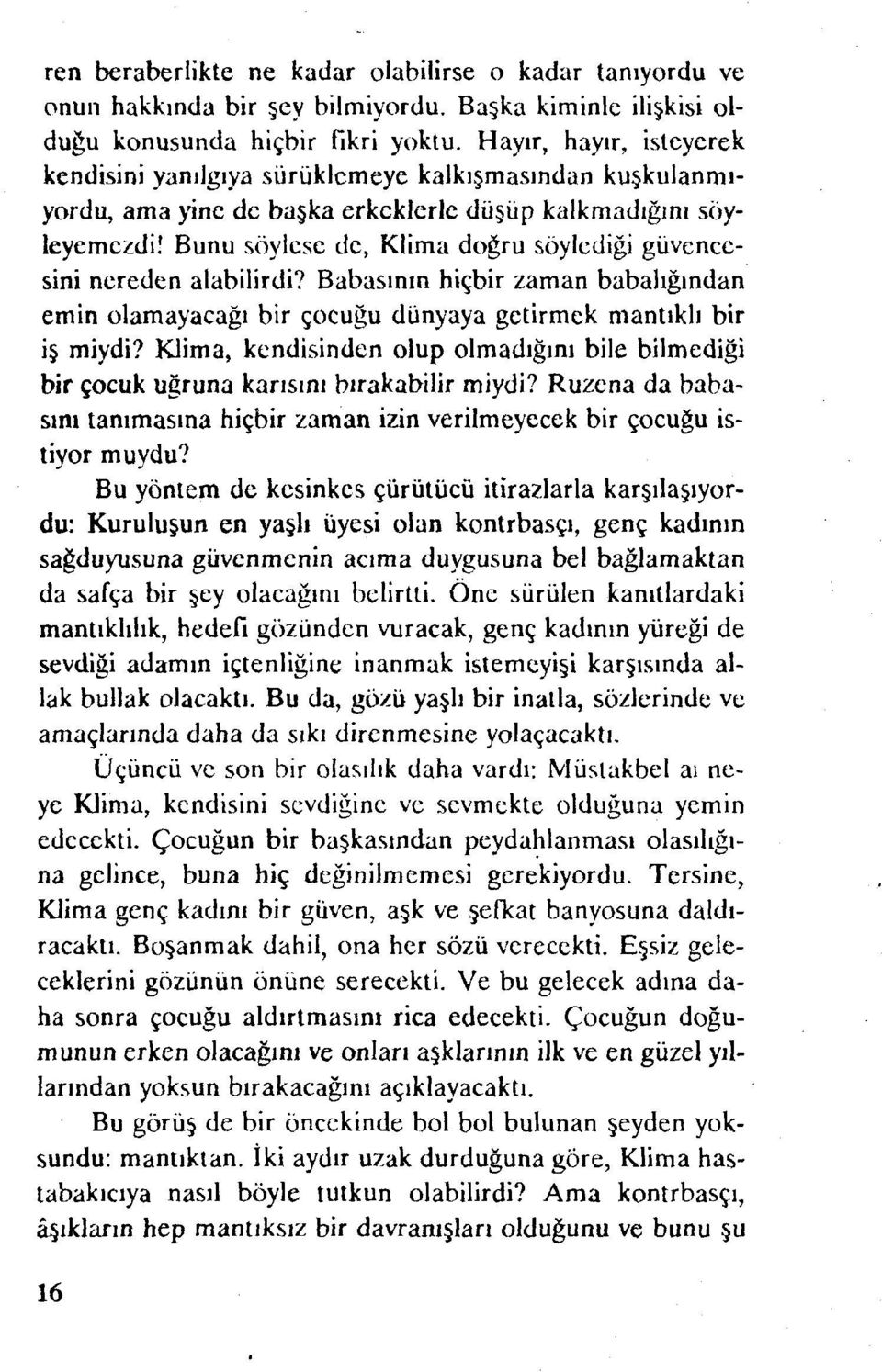 Bunu söylese de, Klima doğru söylediği güvencesini nereden alabilirdi? Babasının hiçbir zaman babalığından emin olamayacağı bir çocuğu dünyaya getirmek mantıklı bir iş miydi?