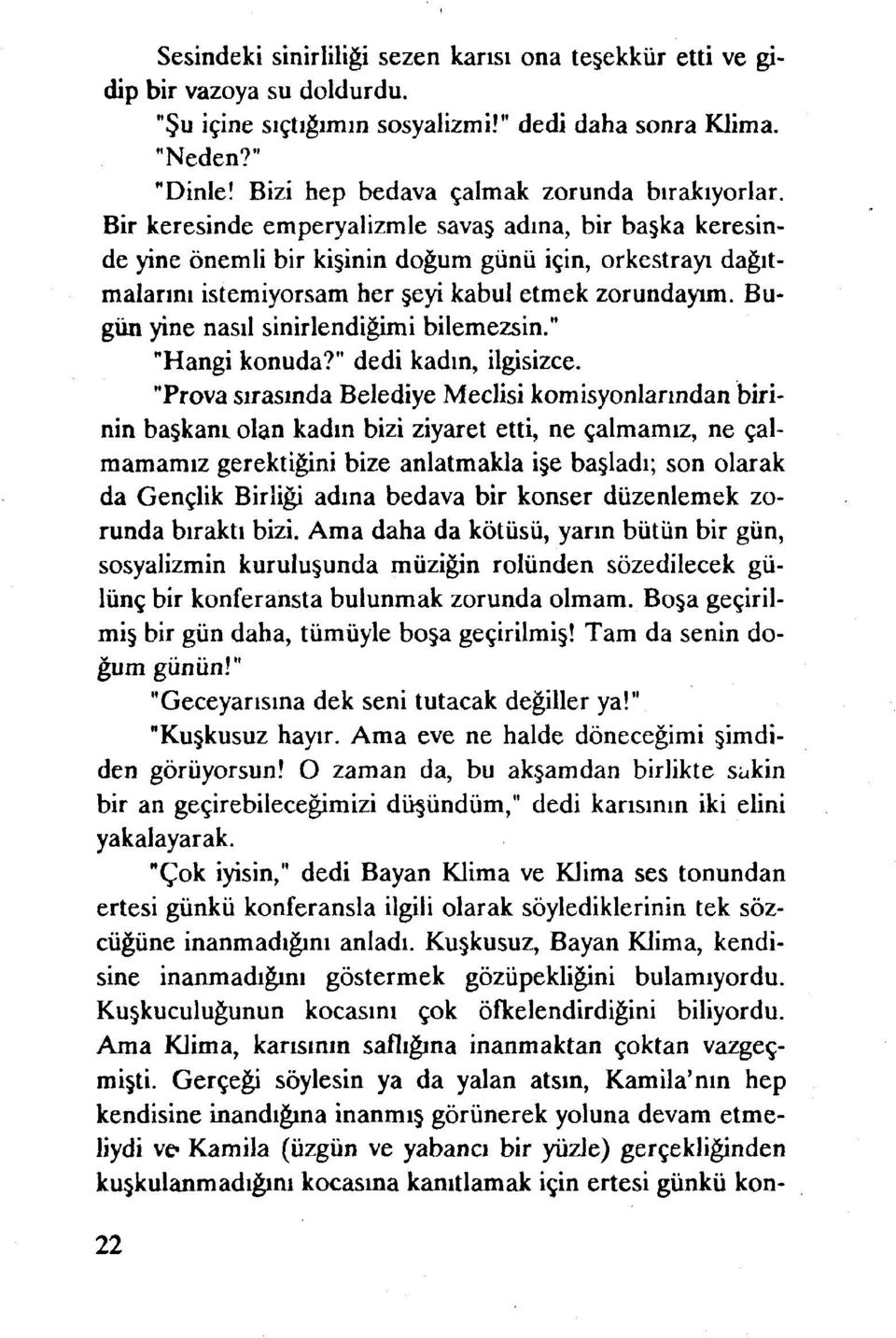 Bir keresinde emperyalizmle savaş adına, bir başka keresinde yine önemli bir kişinin doğum günü için, orkestrayı dağıtmalarını istemiyorsam her şeyi kabul etmek zorundayım.