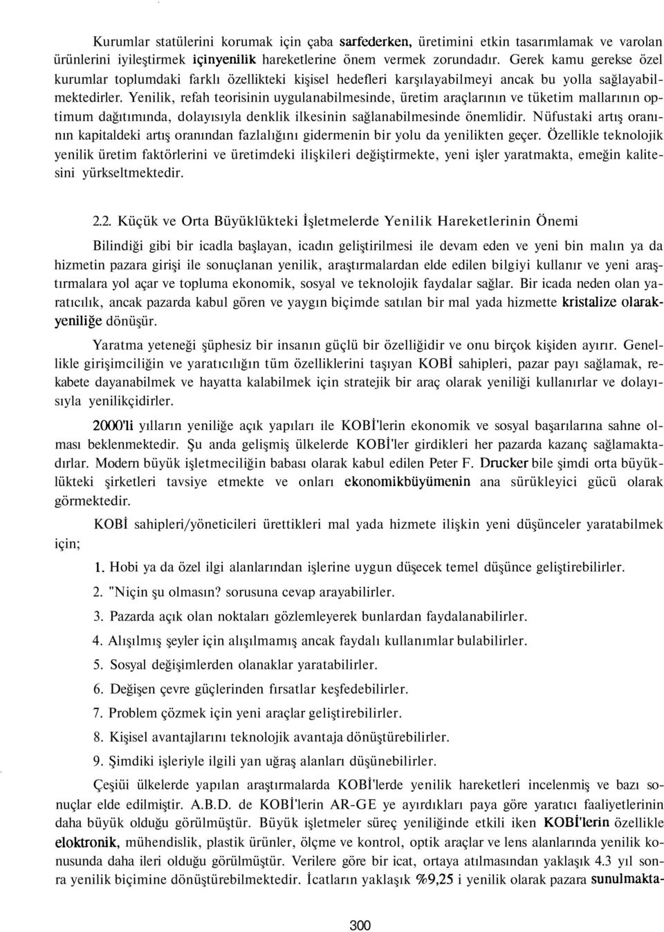 Yenilik, refah teorisinin uygulanabilmesinde, üretim araçlarının ve tüketim mallarının optimum dağıtımında, dolayısıyla denklik ilkesinin sağlanabilmesinde önemlidir.