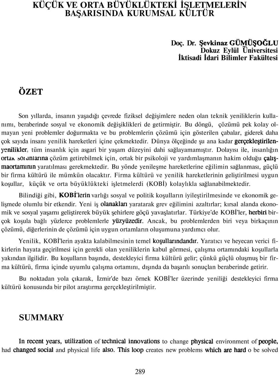 sosyal ve ekonomik değişiklikleri de getirmiştir.