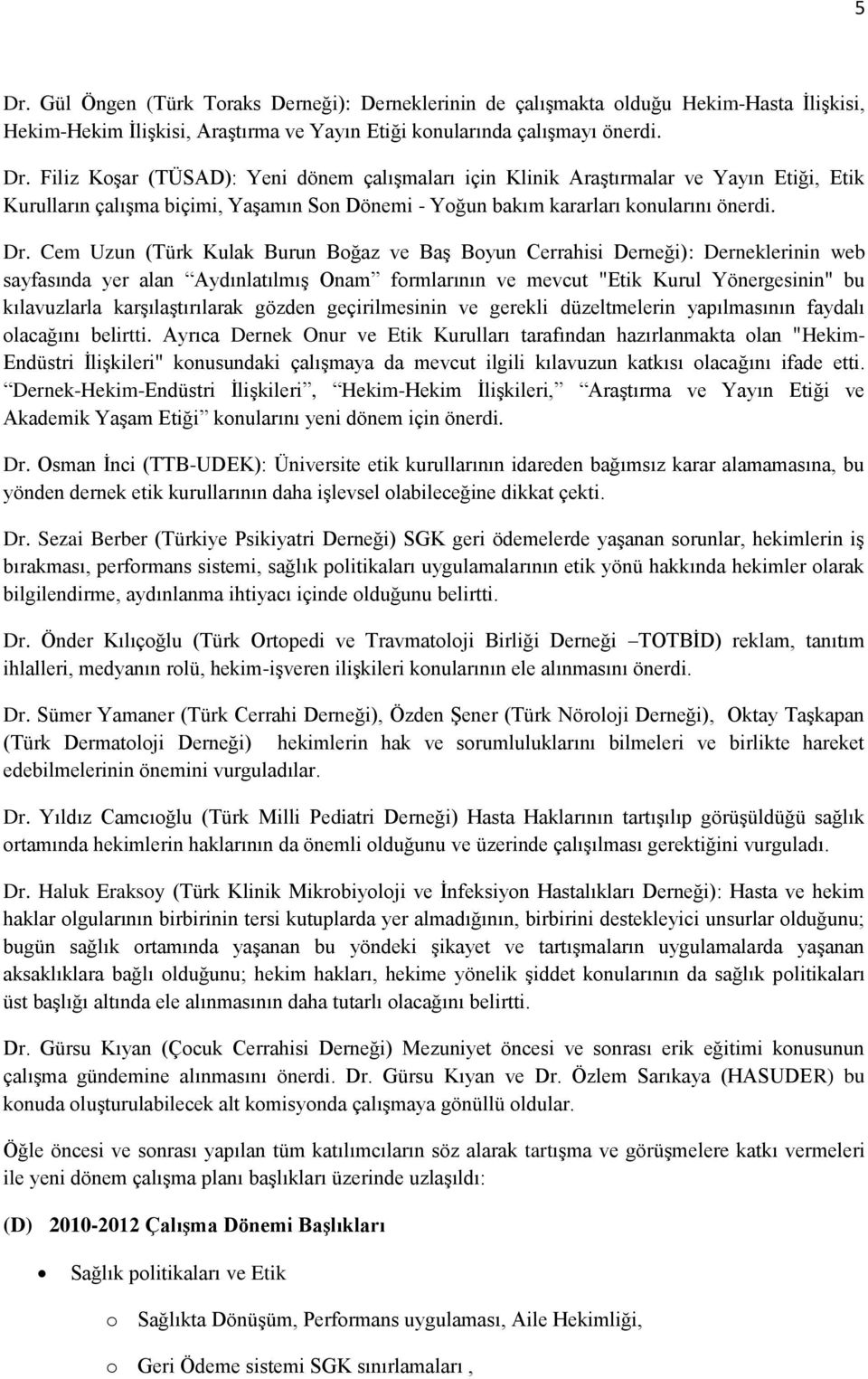 karşılaştırılarak gözden geçirilmesinin ve gerekli düzeltmelerin yapılmasının faydalı olacağını belirtti.