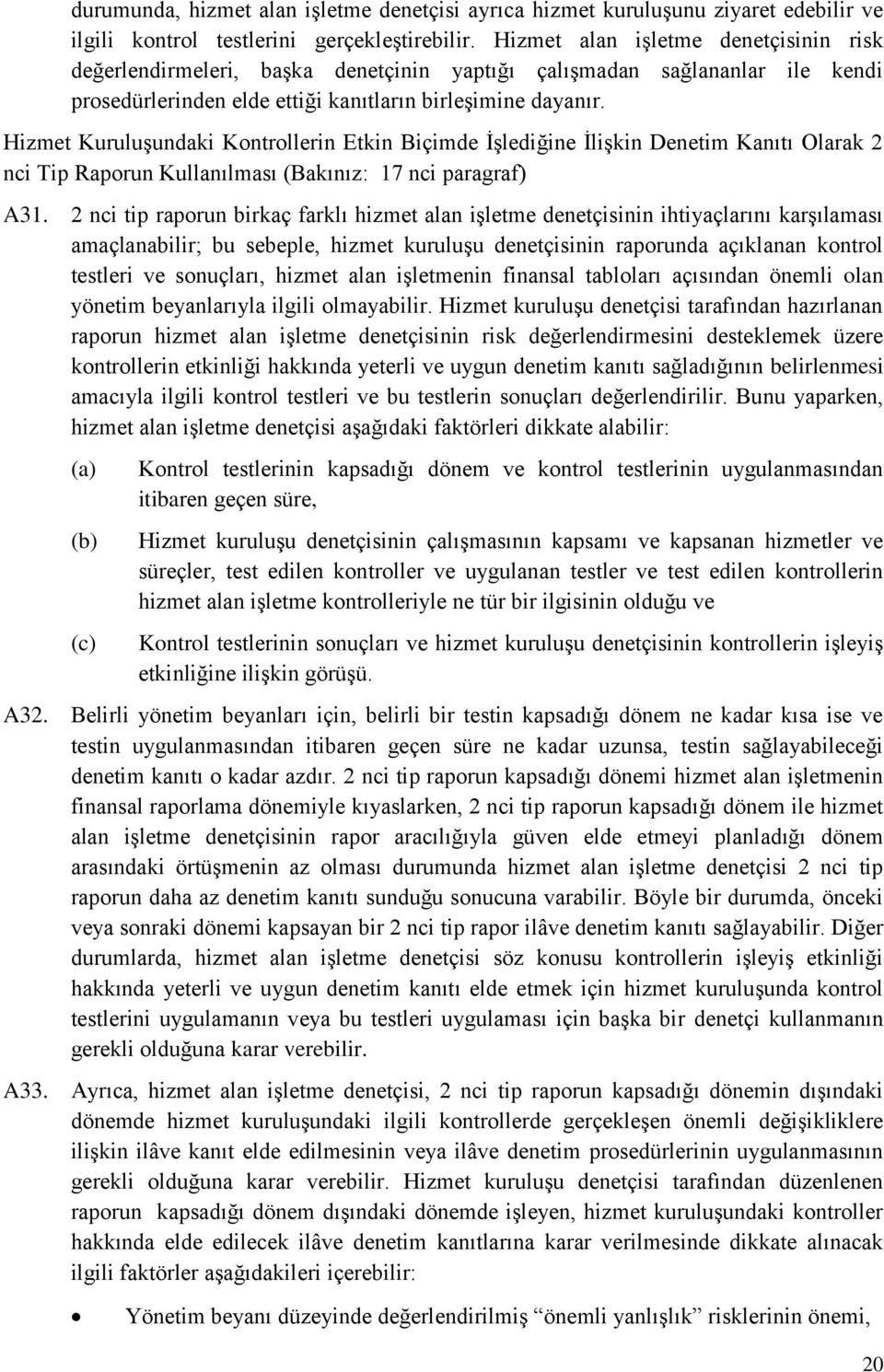 Hizmet Kuruluşundaki Kontrollerin Etkin Biçimde İşlediğine İlişkin Denetim Kanıtı Olarak 2 nci Tip Raporun Kullanılması (Bakınız: 17 nci paragraf) A31.