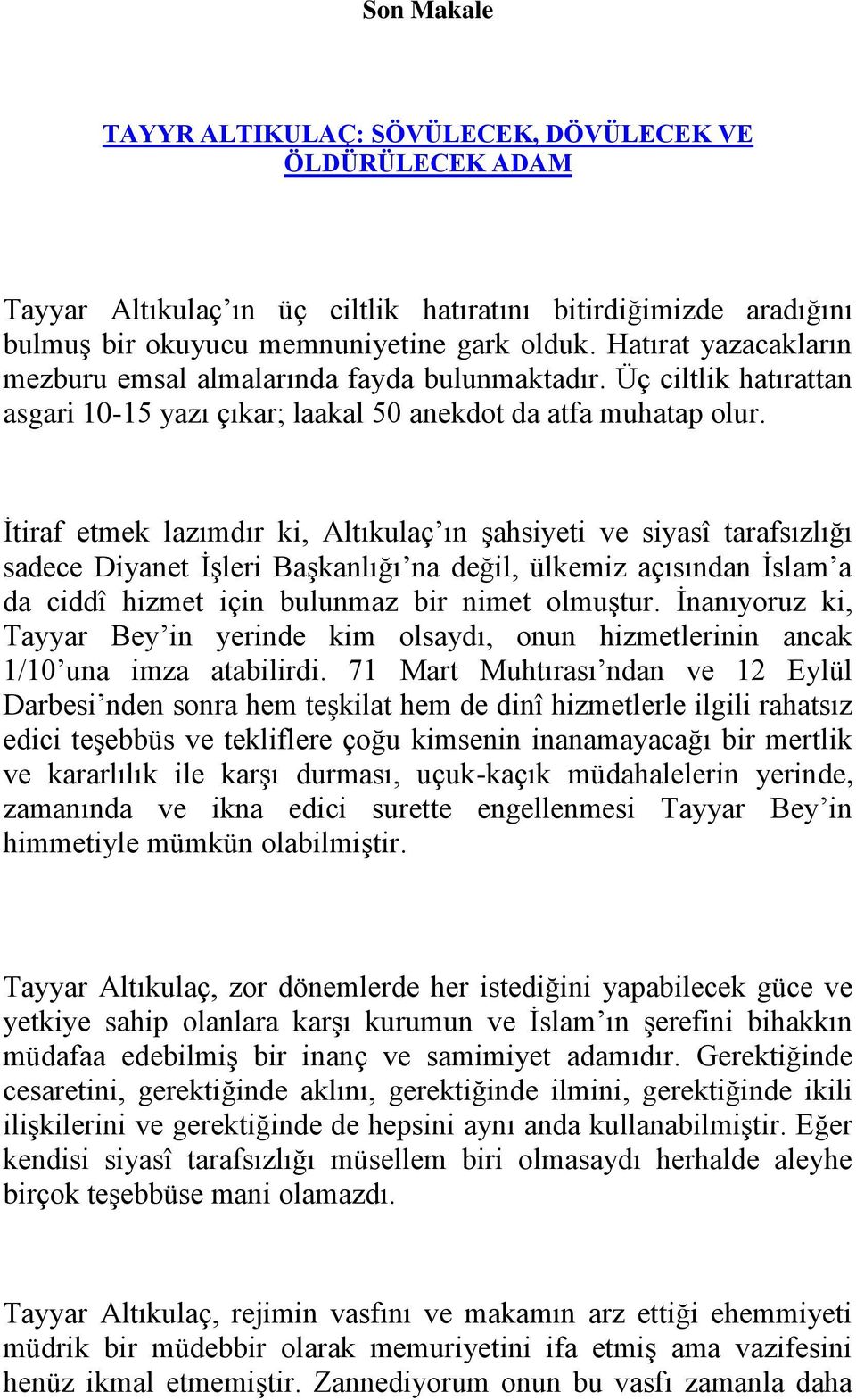 İtiraf etmek lazımdır ki, Altıkulaç ın şahsiyeti ve siyasî tarafsızlığı sadece Diyanet İşleri Başkanlığı na değil, ülkemiz açısından İslam a da ciddî hizmet için bulunmaz bir nimet olmuştur.