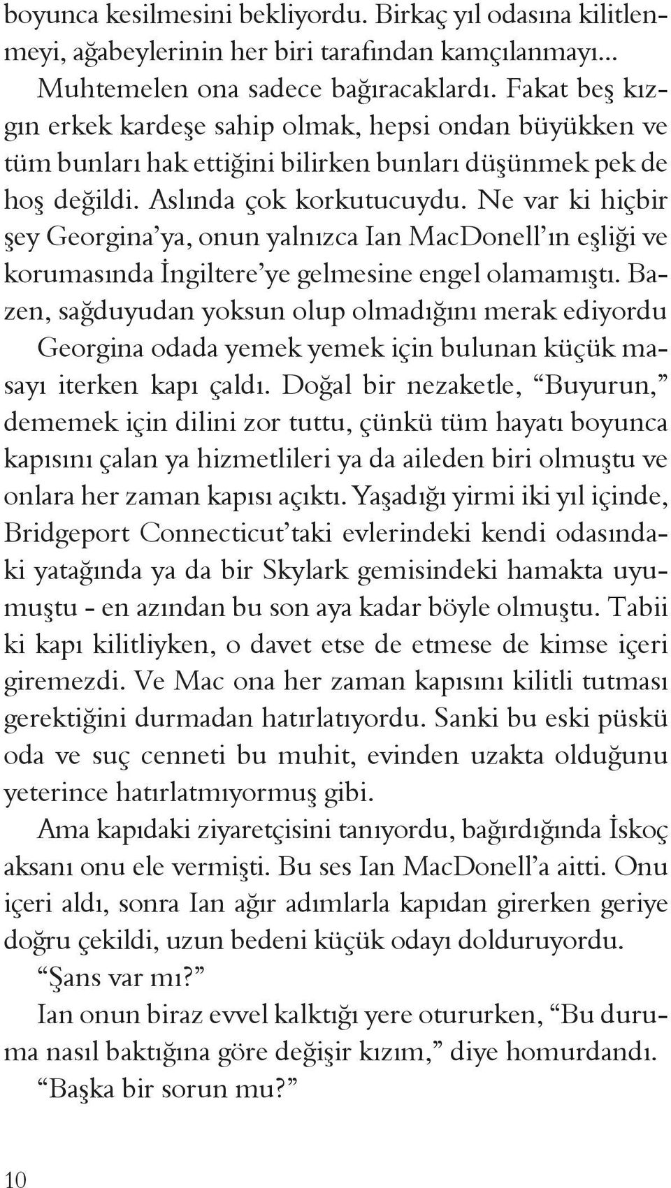 Ne var ki hiçbir şey Georgina ya, onun yalnızca Ian MacDonell ın eşliği ve korumasında İngiltere ye gelmesine engel olamamıştı.