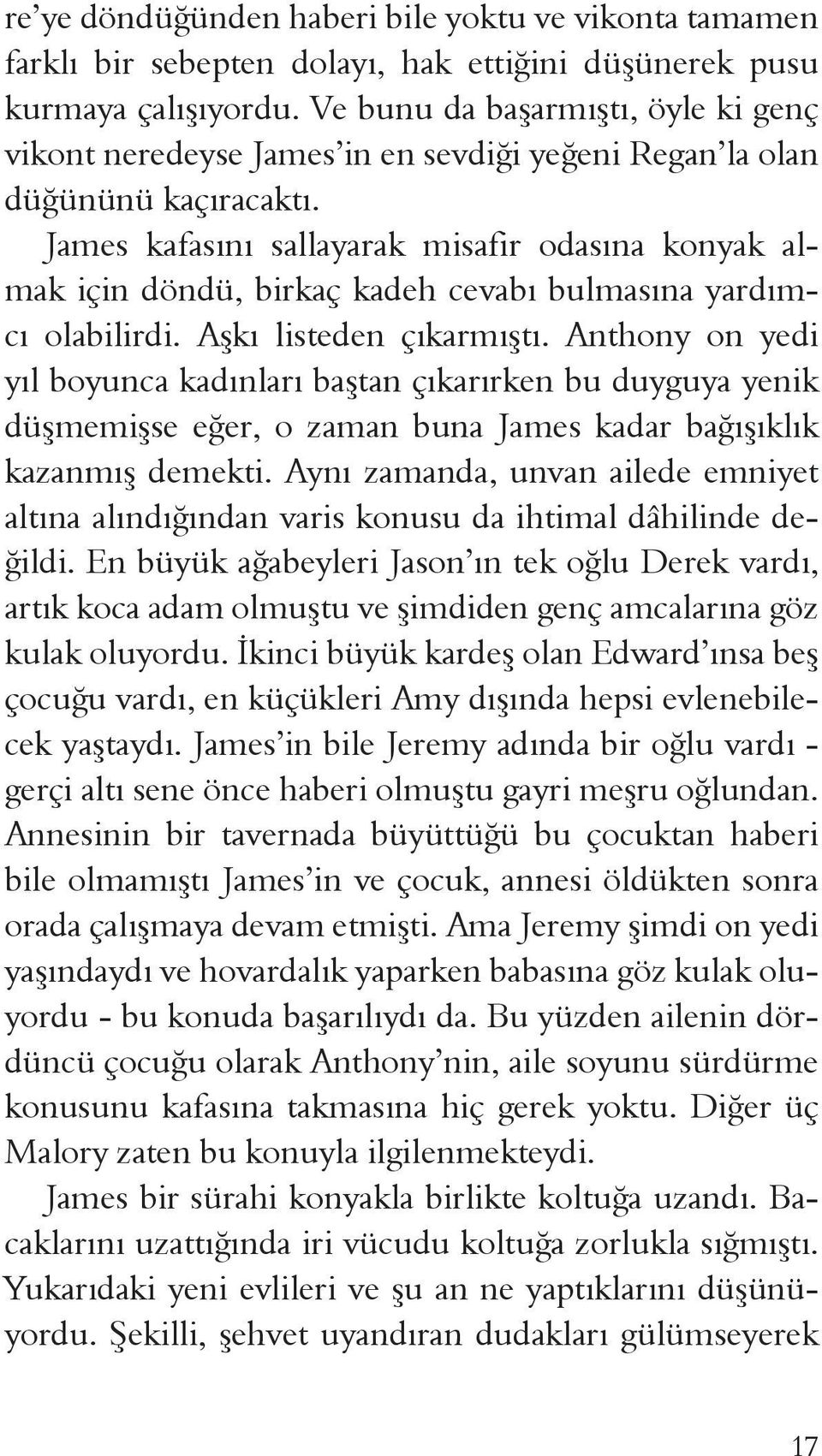 James kafasını sallayarak misafir odasına konyak almak için döndü, birkaç kadeh cevabı bulmasına yardımcı olabilirdi. Aşkı listeden çıkarmıştı.