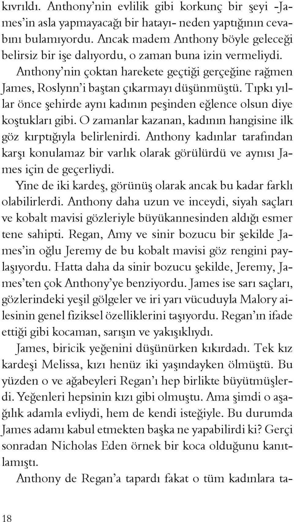 Tıpkı yıllar önce şehirde aynı kadının peşinden eğlence olsun diye koştukları gibi. O zamanlar kazanan, kadının hangisine ilk göz kırptığıyla belirlenirdi.