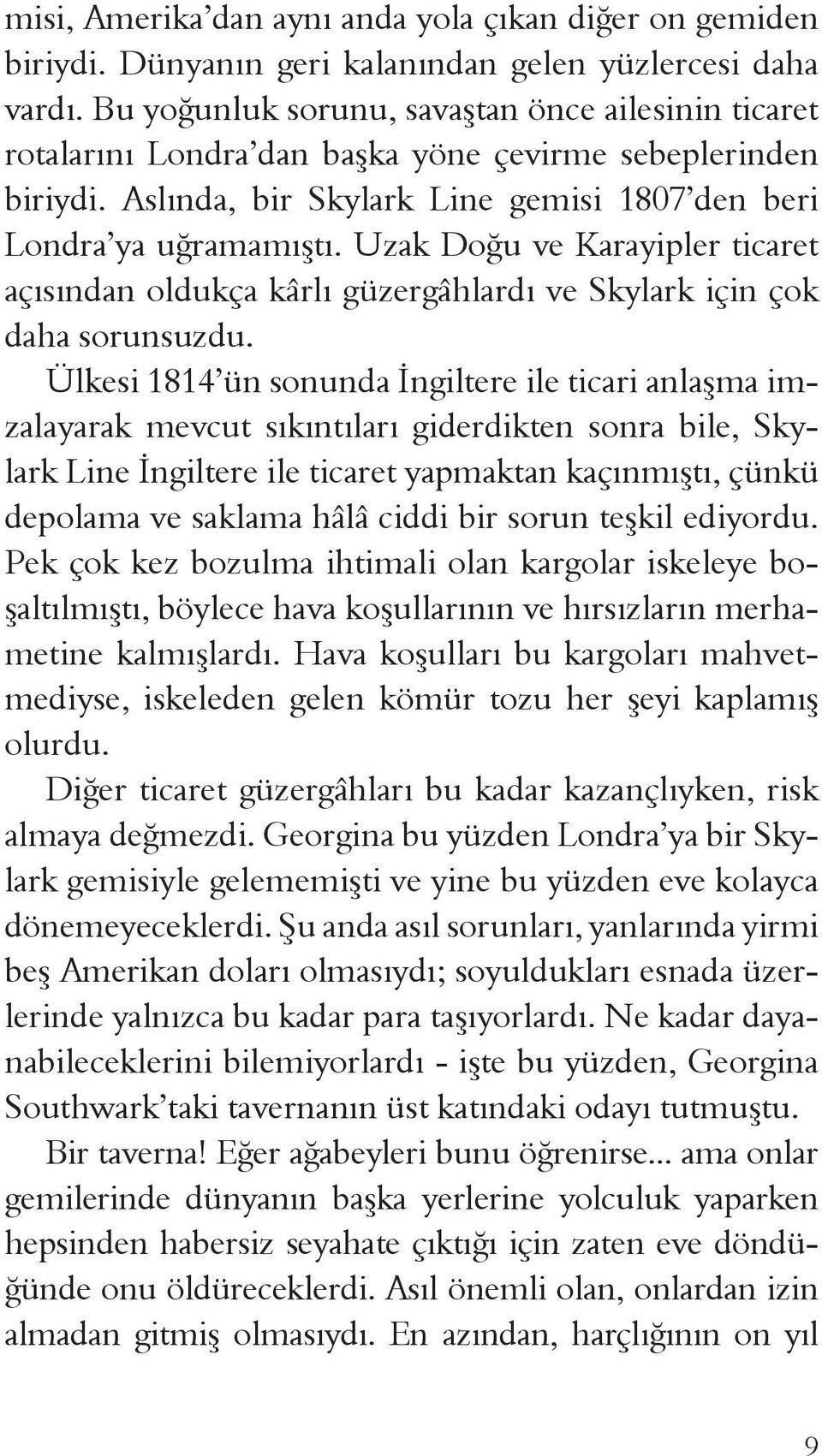 Uzak Doğu ve Karayipler ticaret açısından oldukça kârlı güzergâhlardı ve Skylark için çok daha sorunsuzdu.