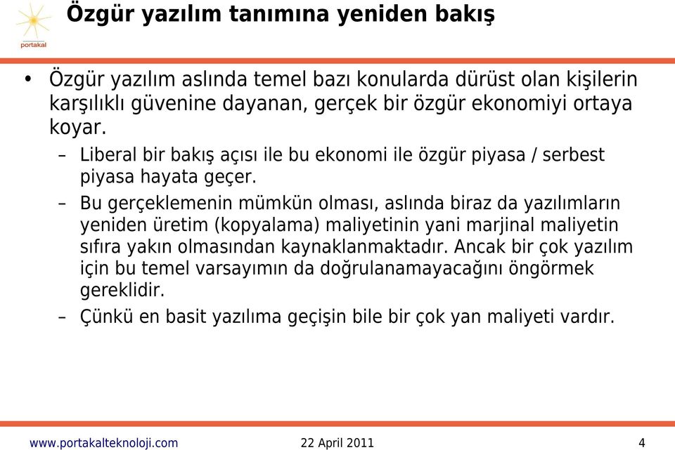 Bu gerçeklemenin mümkün olması, aslında biraz da yazılımların yeniden üretim (kopyalama) maliyetinin yani marjinal maliyetin sıfıra yakın olmasından