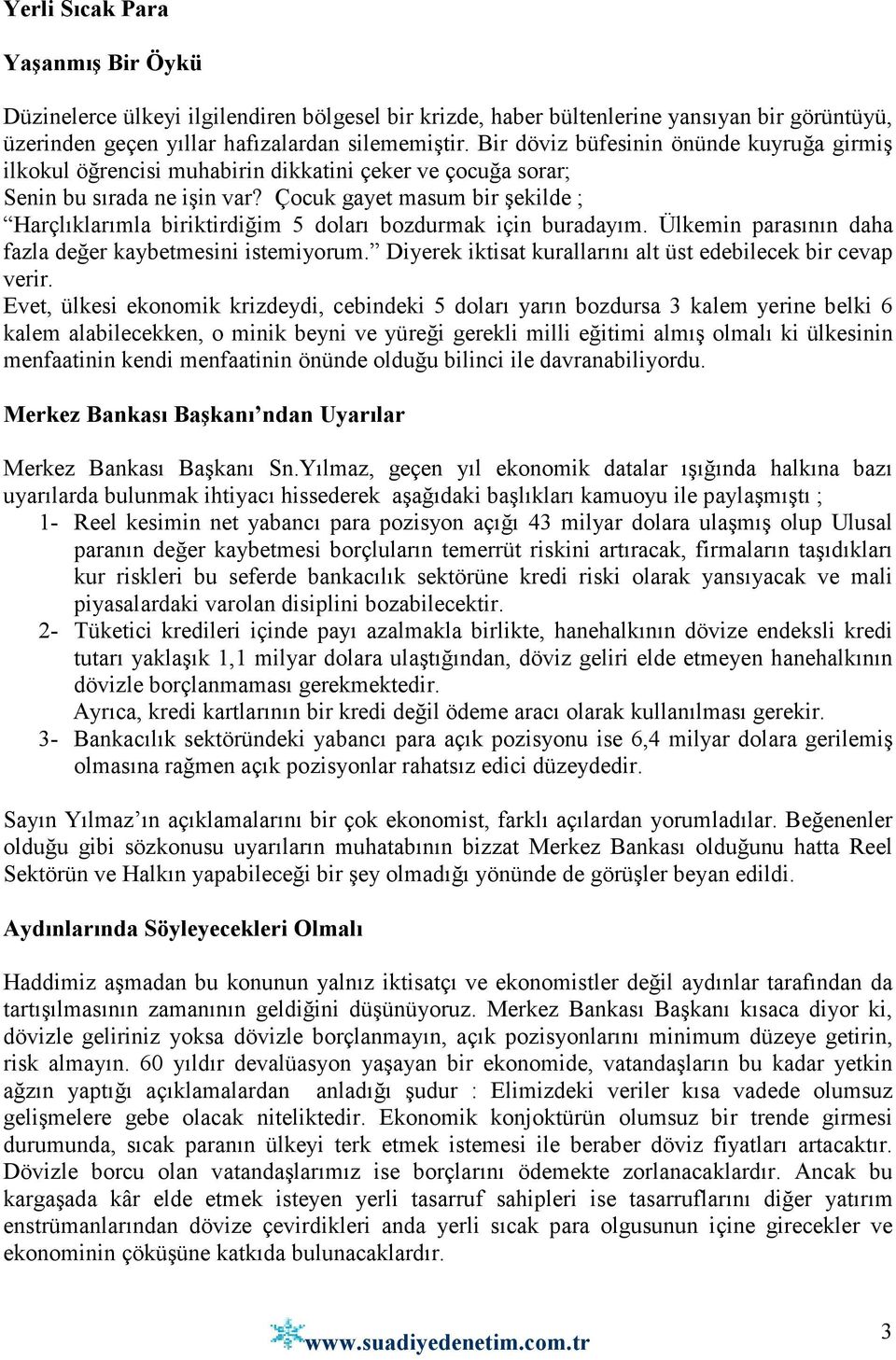 Çocuk gayet masum bir şekilde ; Harçlıklarımla biriktirdiğim 5 doları bozdurmak için buradayım. Ülkemin parasının daha fazla değer kaybetmesini istemiyorum.