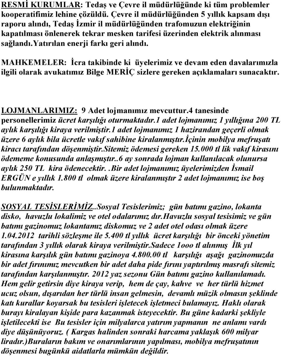 yatırılan enerji farkı geri alındı. MAHKEMELER: İcra takibinde ki üyelerimiz ve devam eden davalarımızla ilgili olarak avukatımız Bilge MERİÇ sizlere gereken açıklamaları sunacaktır.