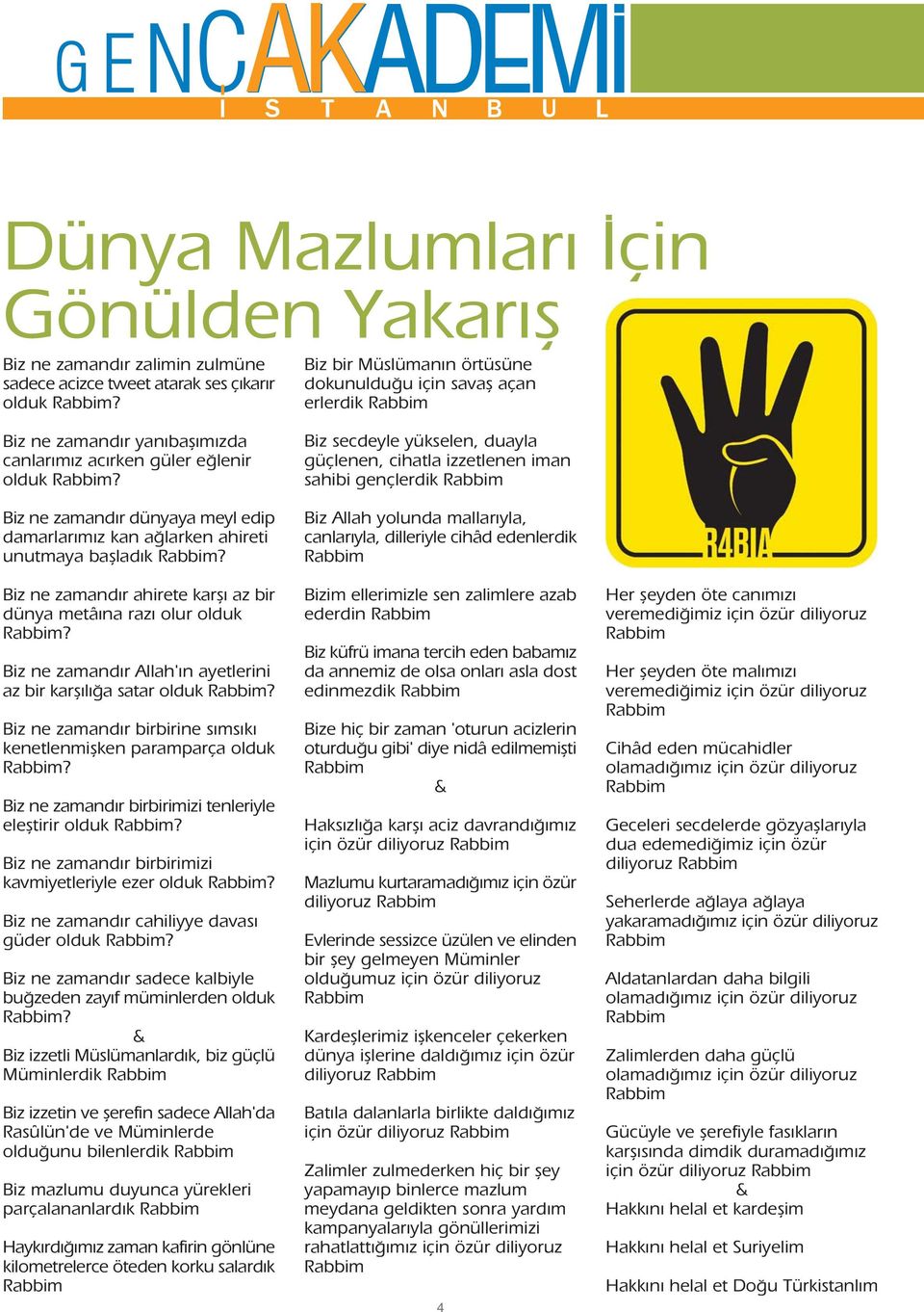 Biz ne zamand r Allah' n ayetlerini az bir karfl l a satar olduk? Biz ne zamand r birbirine s ms k kenetlenmiflken paramparça olduk? Biz ne zamand r birbirimizi tenleriyle elefltirir olduk?