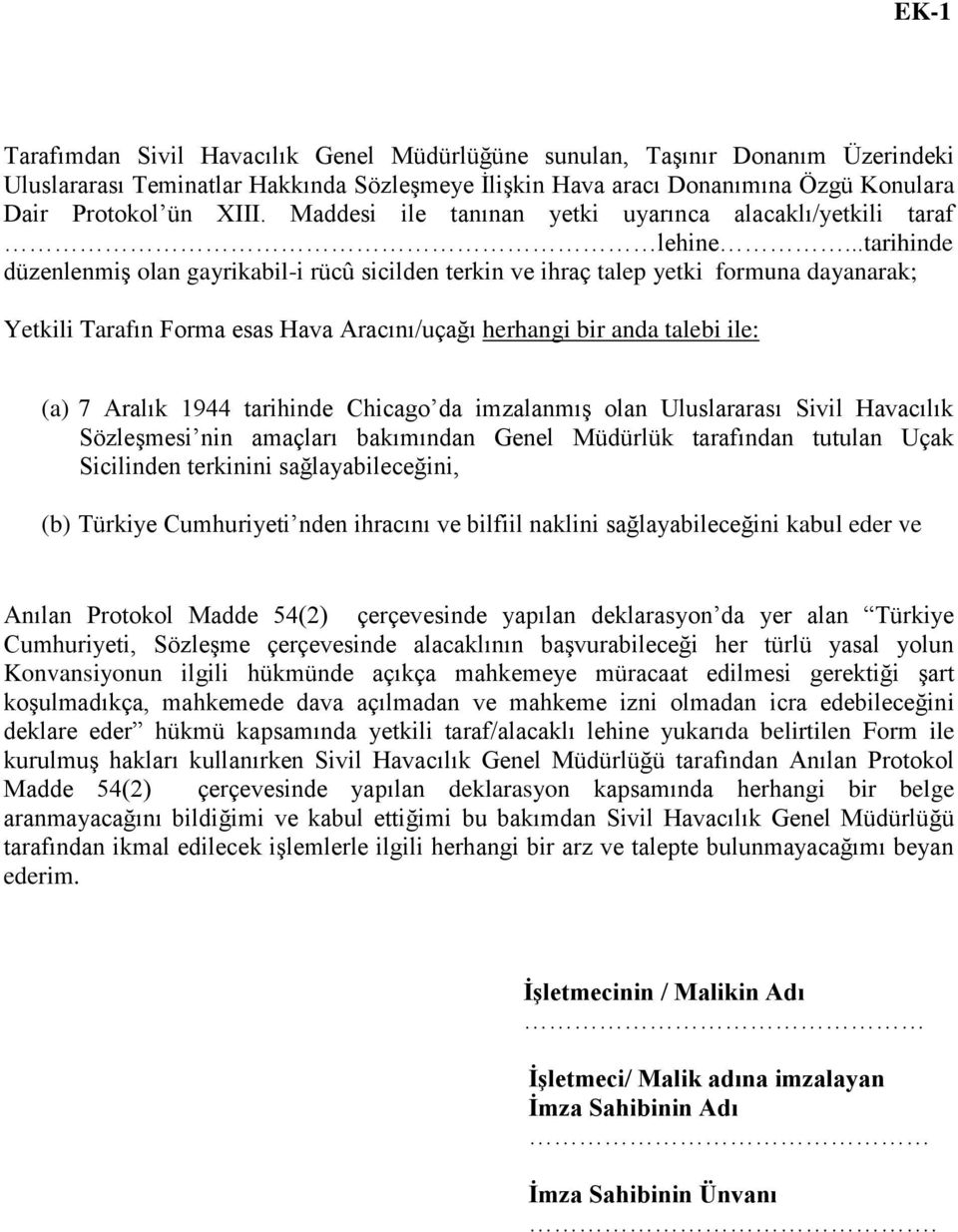 ..tarihinde düzenlenmiş olan gayrikabil-i rücû sicilden terkin ve ihraç talep yetki formuna dayanarak; Yetkili Tarafın Forma esas Hava Aracını/uçağı herhangi bir anda talebi ile: (a) 7 Aralık 1944