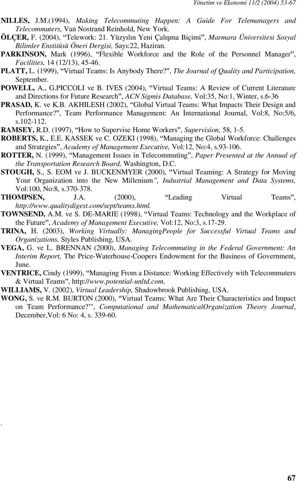 PARKINSON, Mark (1996), Flexible Workforce and the Role of the Personnel Manager, Facilities, 14 (12/13), 45-46. PLATT, L. (1999), Virtual Teams: Is Anybody There?