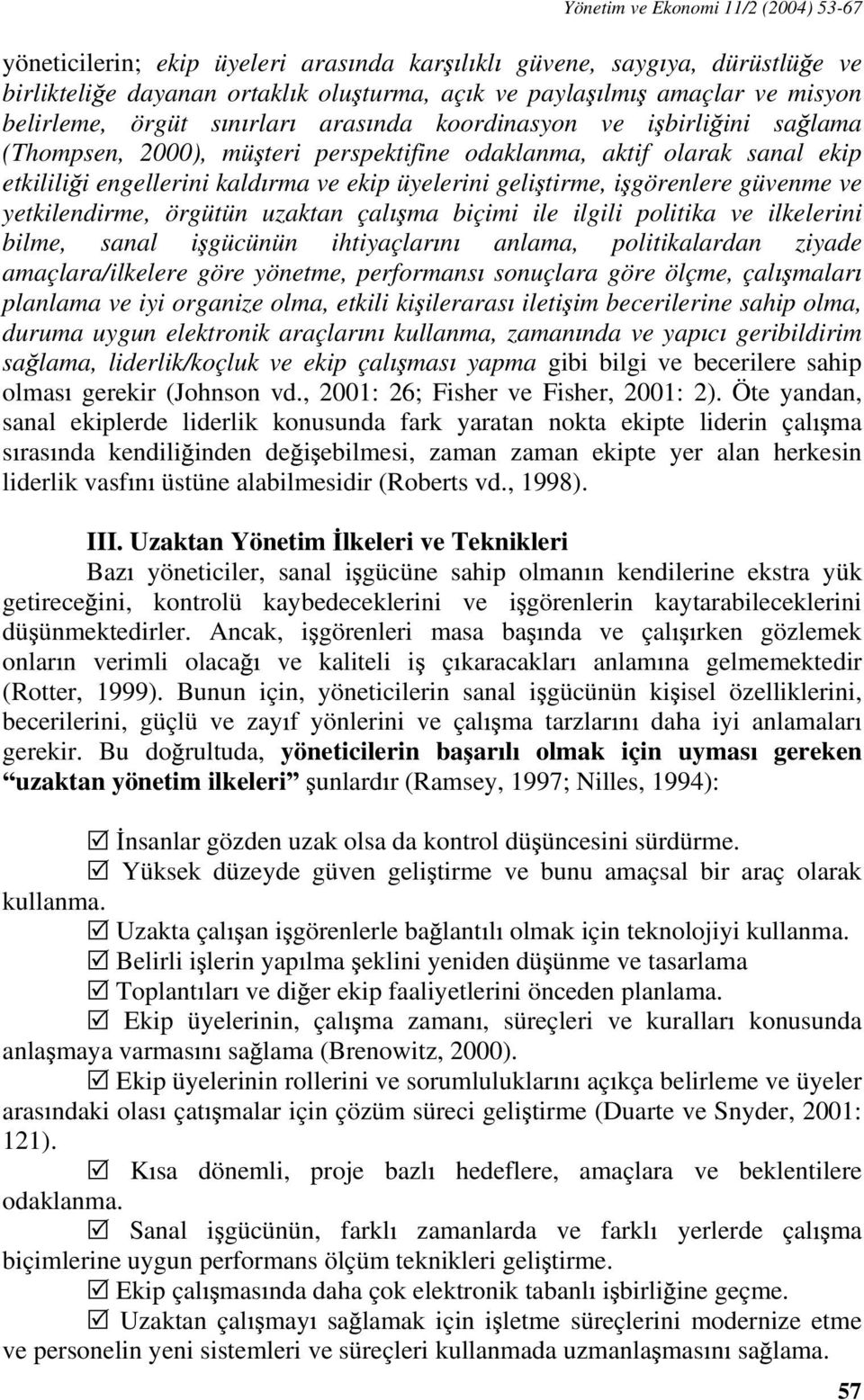 geli tirme, i görenlere güvenme ve yetkilendirme, örgütün uzaktan çal ma biçimi ile ilgili politika ve ilkelerini bilme, sanal i gücünün ihtiyaçlar n anlama, politikalardan ziyade amaçlara/ilkelere