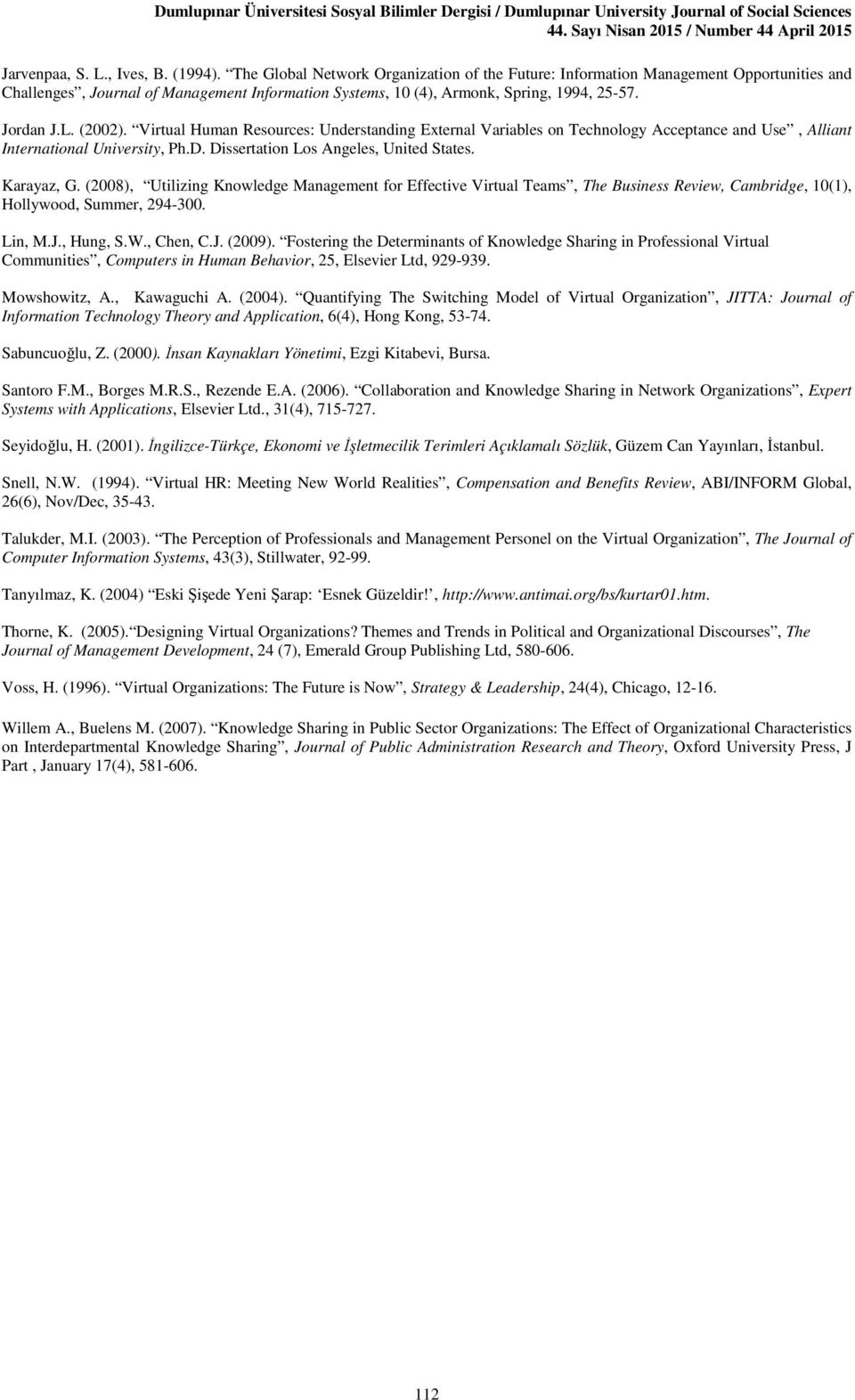 Virtual Human Resources: Understanding External Variables on Technology Acceptance and Use, Alliant International University, Ph.D. Dissertation Los Angeles, United States. Karayaz, G.