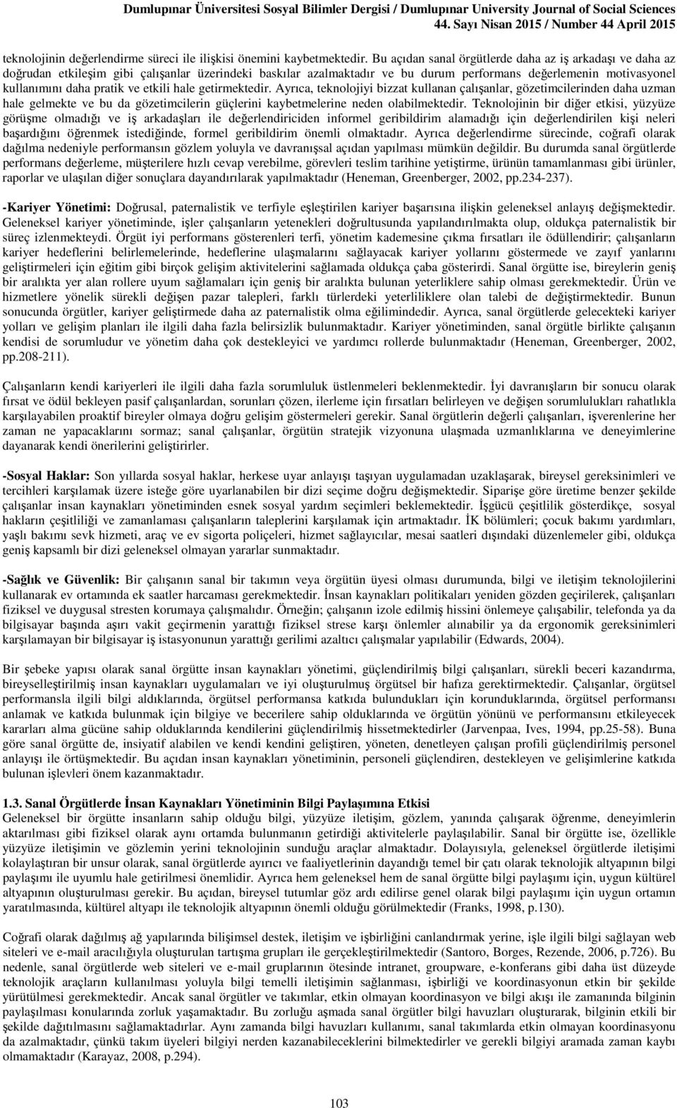 ve etkili hale getirmektedir. Ayrıca, teknolojiyi bizzat kullanan çalışanlar, gözetimcilerinden daha uzman hale gelmekte ve bu da gözetimcilerin güçlerini kaybetmelerine neden olabilmektedir.