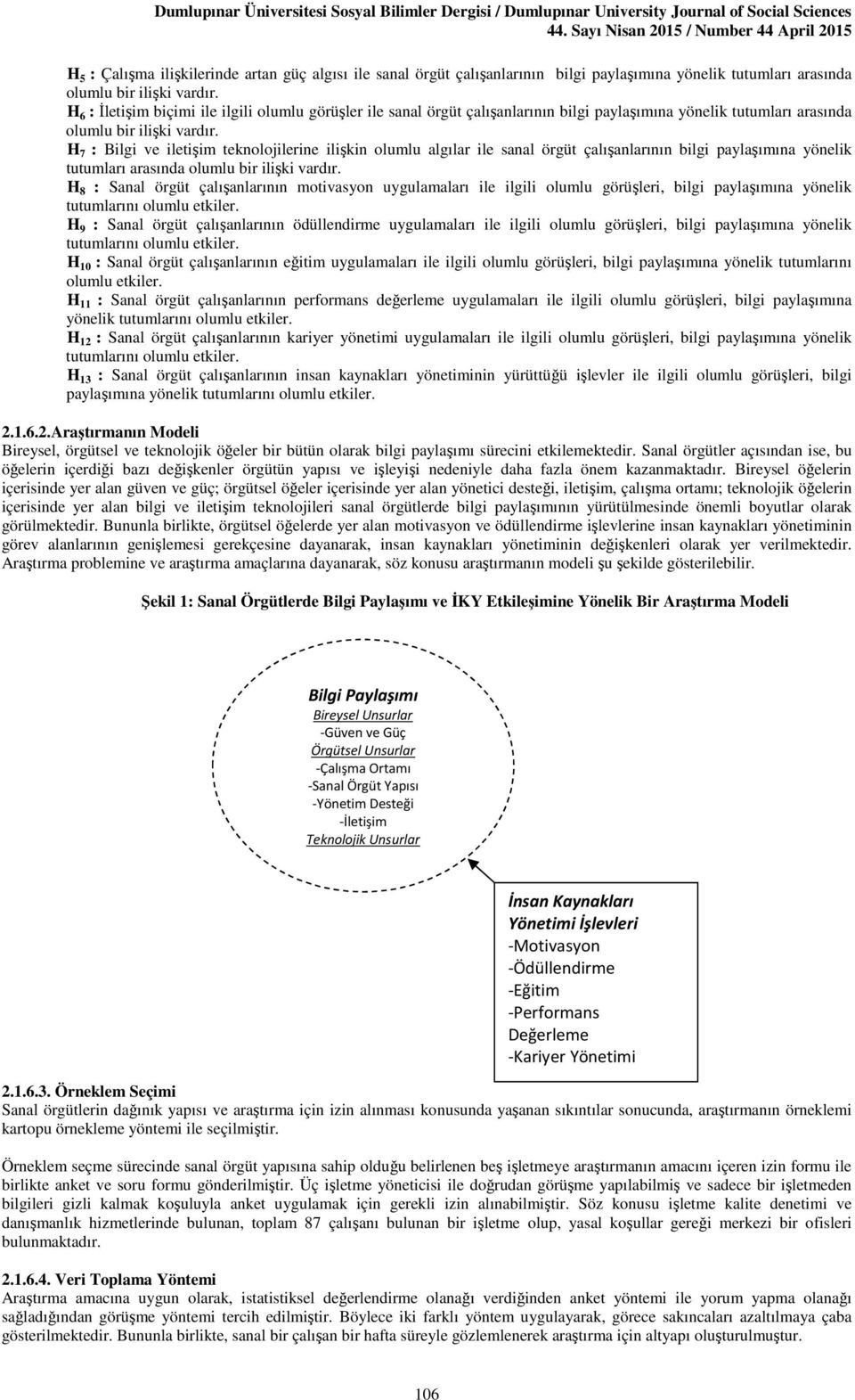 H 7 : Bilgi ve iletişim teknolojilerine ilişkin olumlu algılar ile sanal örgüt çalışanlarının bilgi paylaşımına yönelik tutumları arasında olumlu bir ilişki vardır.