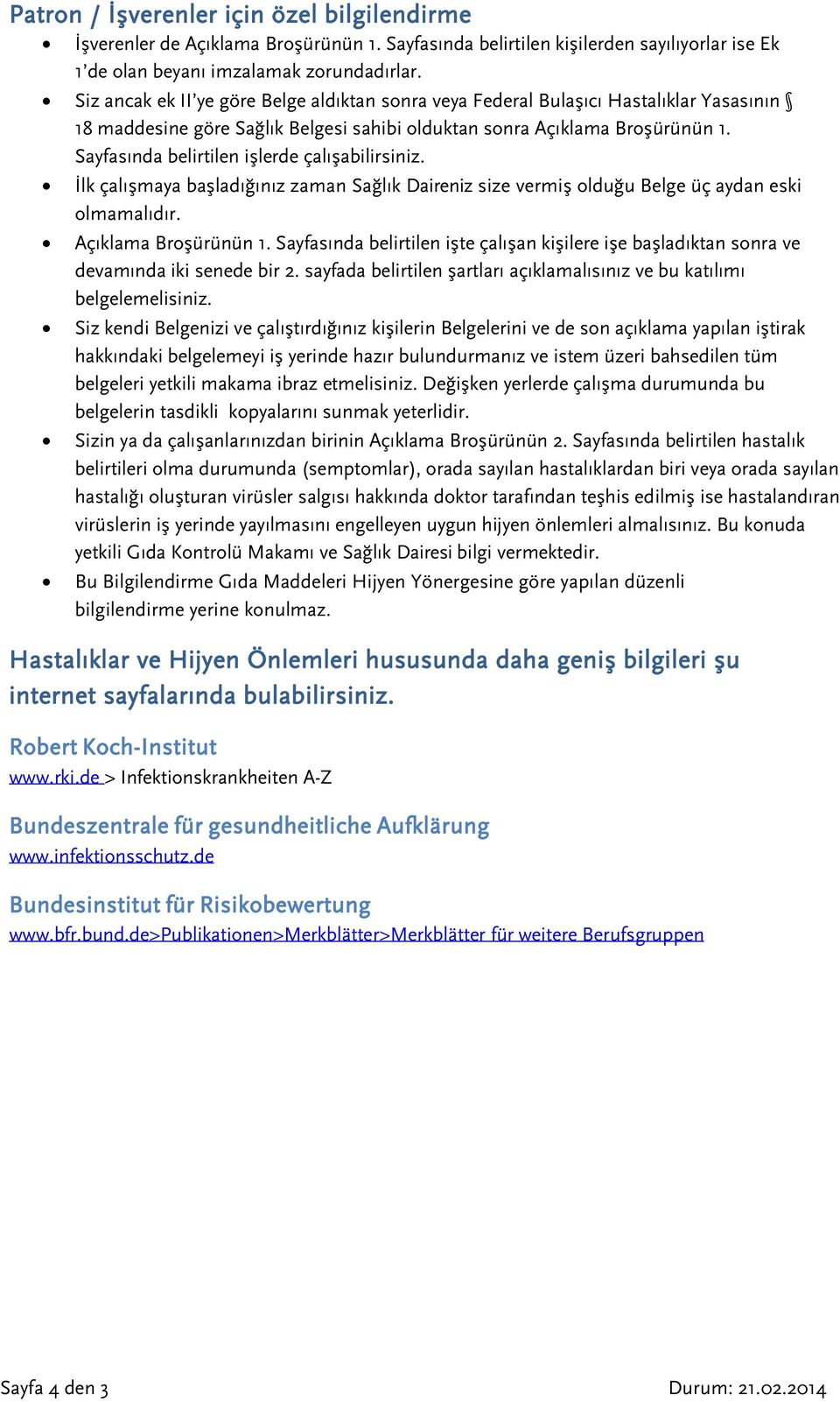 Sayfasında belirtilen işlerde çalışabilirsiniz. İlk çalışmaya başladığınız zaman Sağlık Daireniz size vermiş olduğu Belge üç aydan eski olmamalıdır. Açıklama Broşürünün 1.