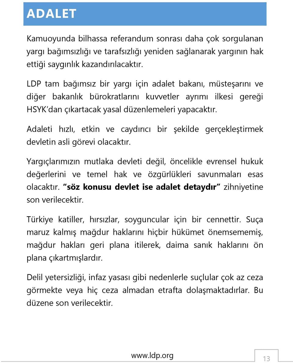 Adaleti hızlı, etkin ve caydırıcı bir şekilde gerçekleştirmek devletin asli görevi olacaktır.