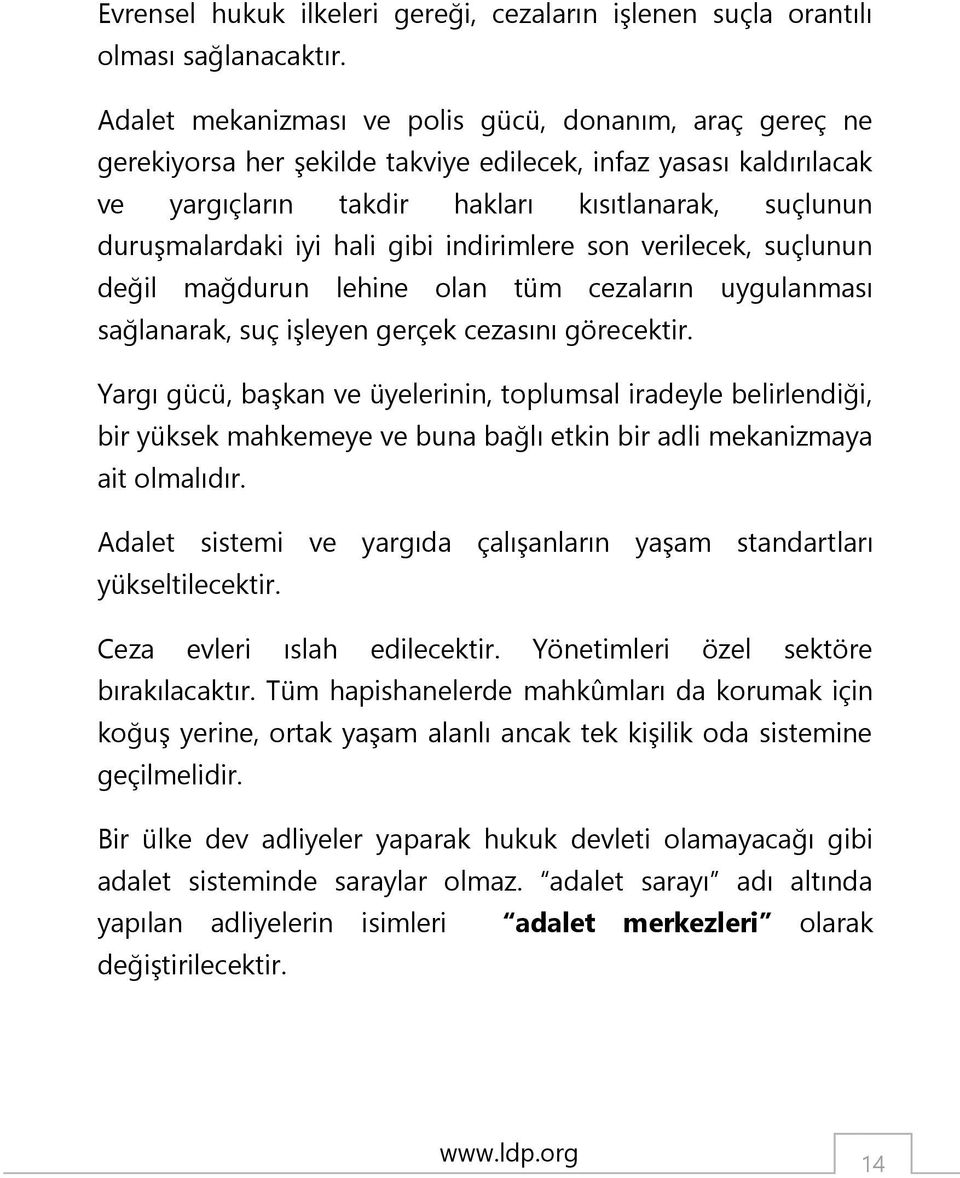 hali gibi indirimlere son verilecek, suçlunun değil mağdurun lehine olan tüm cezaların uygulanması sağlanarak, suç işleyen gerçek cezasını görecektir.