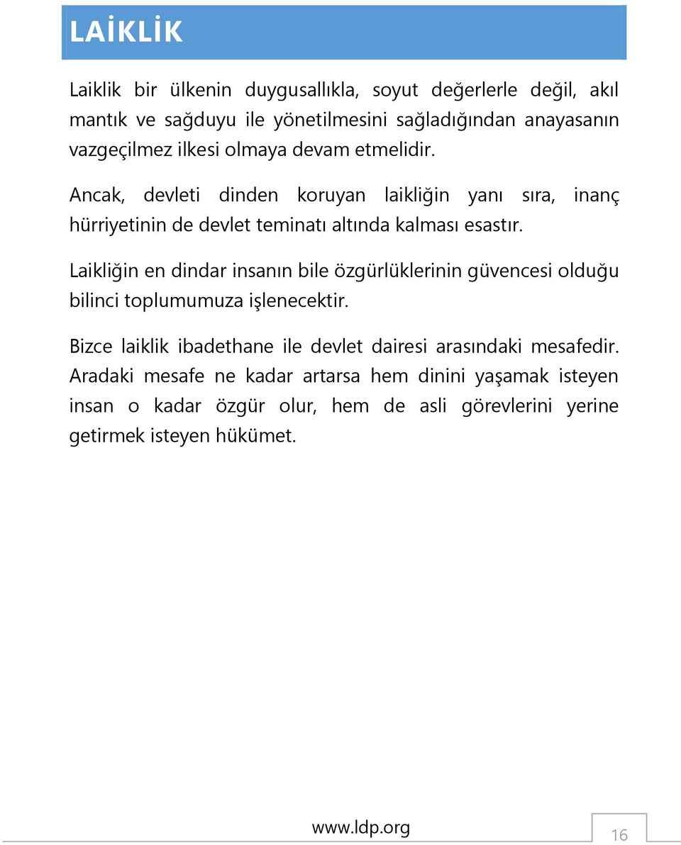 Laikliğin en dindar insanın bile özgürlüklerinin güvencesi olduğu bilinci toplumumuza işlenecektir.