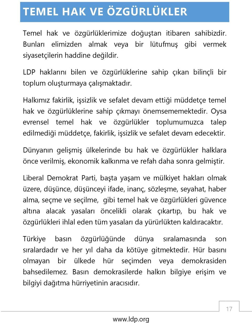 Halkımız fakirlik, işsizlik ve sefalet devam ettiği müddetçe temel hak ve özgürlüklerine sahip çıkmayı önemsememektedir.