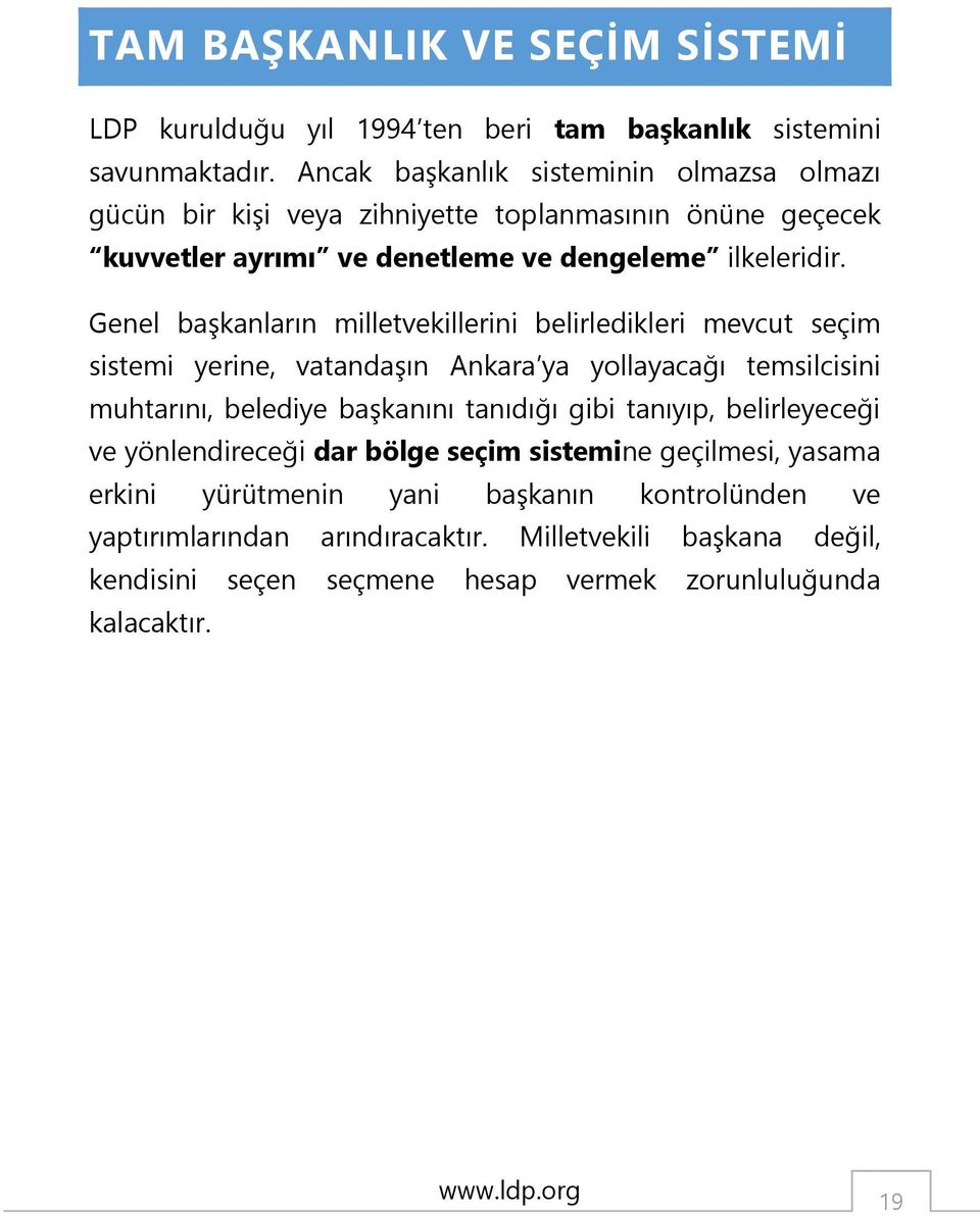 Genel başkanların milletvekillerini belirledikleri mevcut seçim sistemi yerine, vatandaşın Ankara ya yollayacağı temsilcisini muhtarını, belediye başkanını tanıdığı gibi