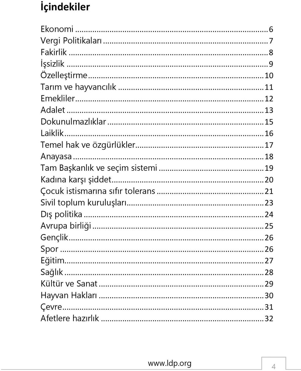 .. 19 Kadına karşı şiddet... 20 Çocuk istismarına sıfır tolerans... 21 Sivil toplum kuruluşları... 23 Dış politika... 24 Avrupa birliği.