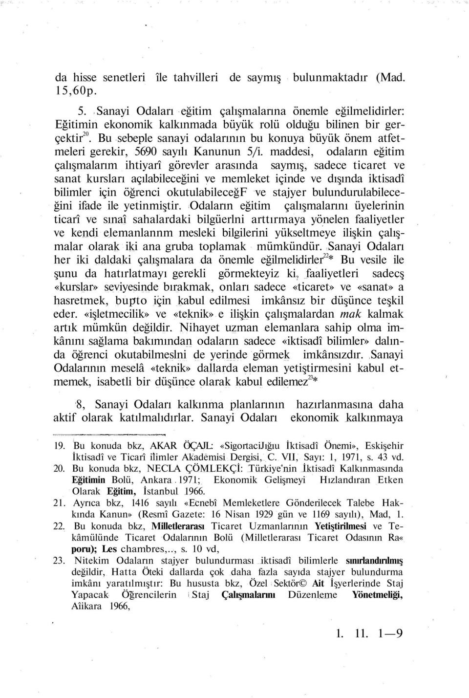 Bu sebeple sanayi odalarının bu konuya büyük önem atfetmeleri gerekir, 5690 sayılı Kanunun 5/i.