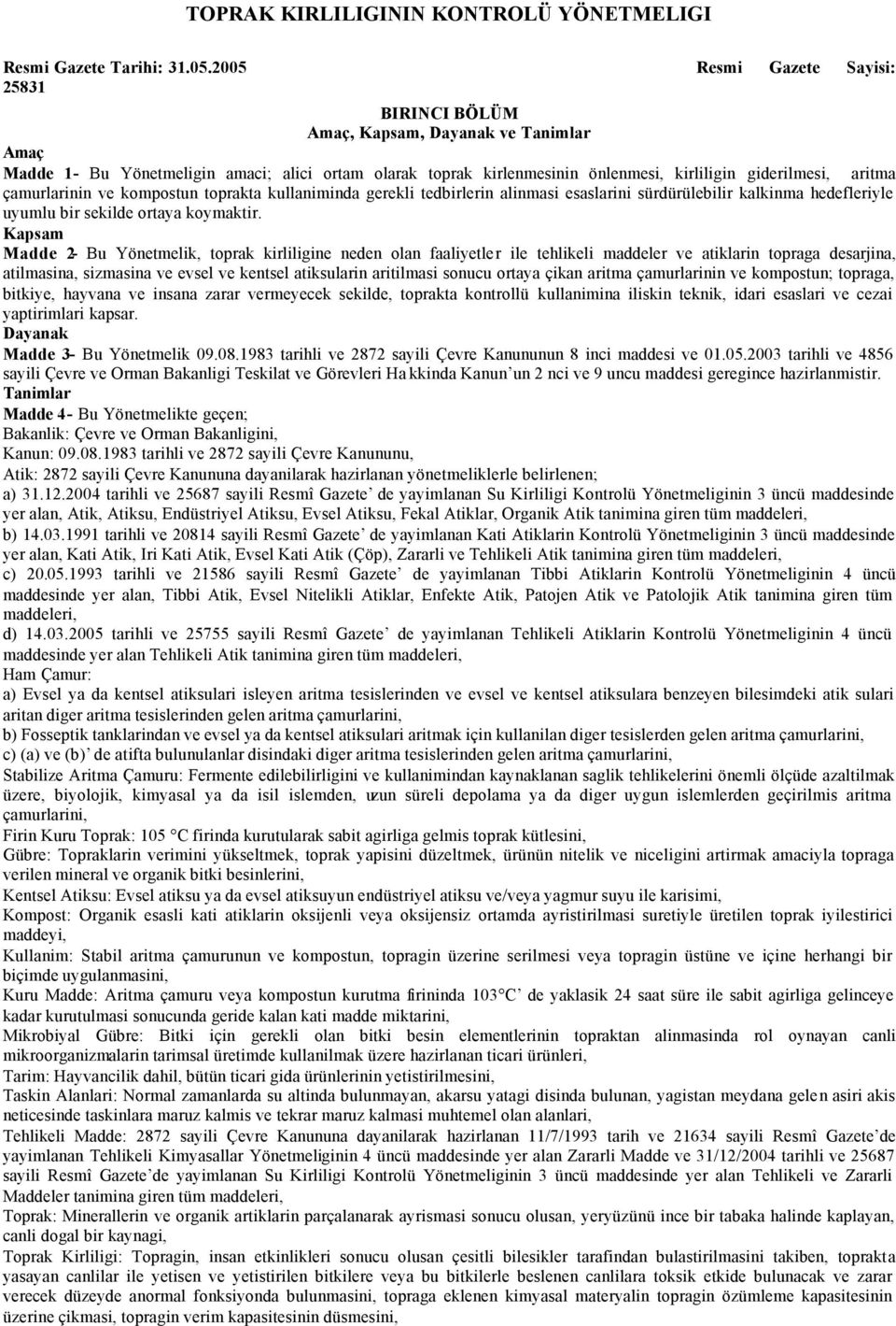 çamurlarinin ve kompostun toprakta kullaniminda gerekli tedbirlerin alinmasi esaslarini sürdürülebilir kalkinma hedefleriyle uyumlu bir sekilde ortaya koymaktir.