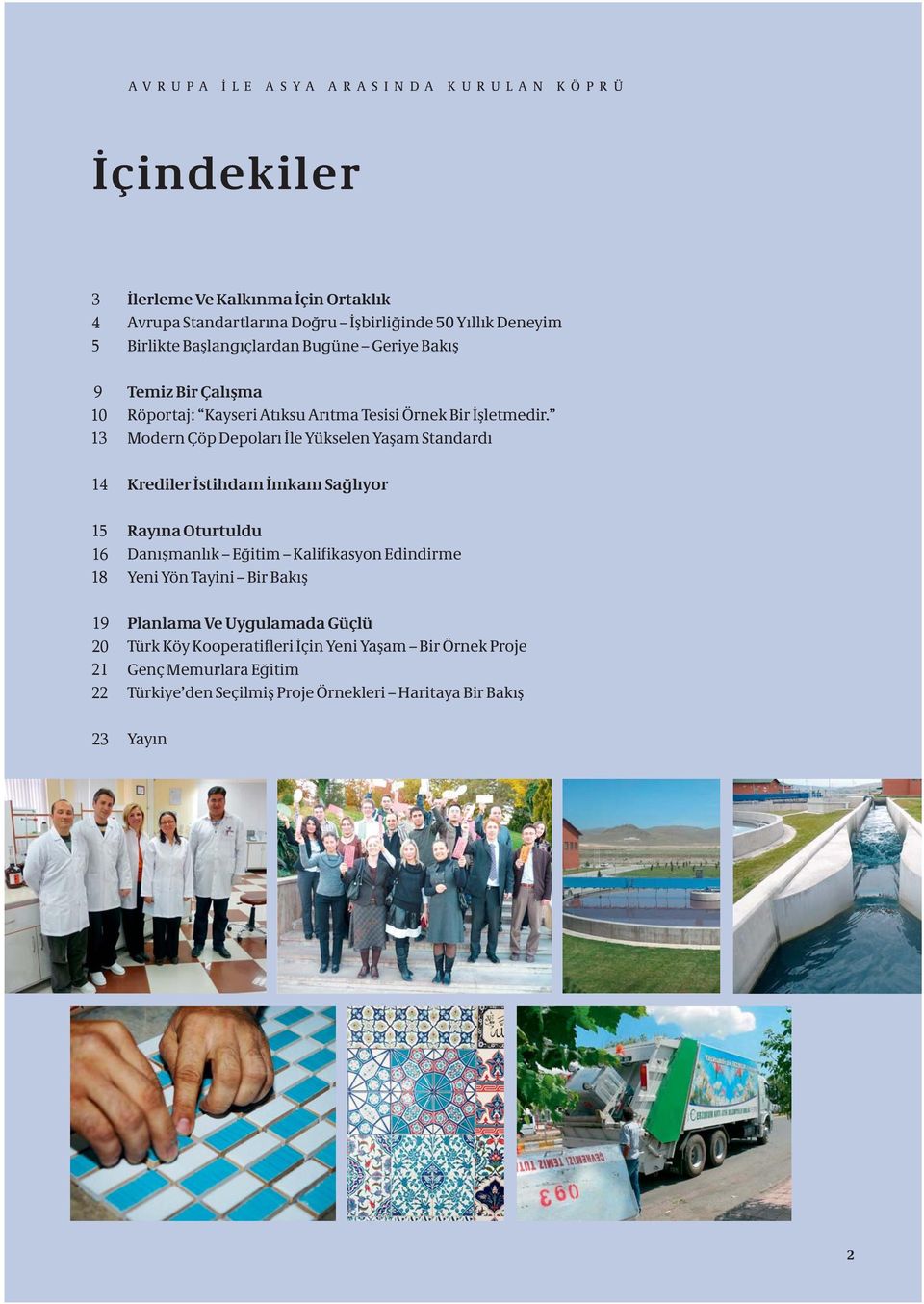 13 Modern Çöp Depoları İle Yükselen Yaşam Standardı 14 Krediler İstihdam İmkanı Sağlıyor 15 Rayına Oturtuldu 16 Danışmanlık Eğitim Kalifikasyon