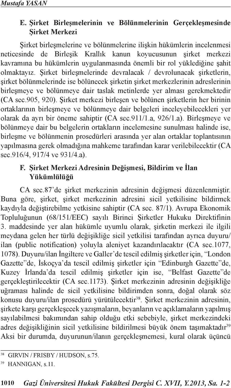 merkezi kavramına bu hükümlerin uygulanmasında önemli bir rol yüklediğine şahit olmaktayız.