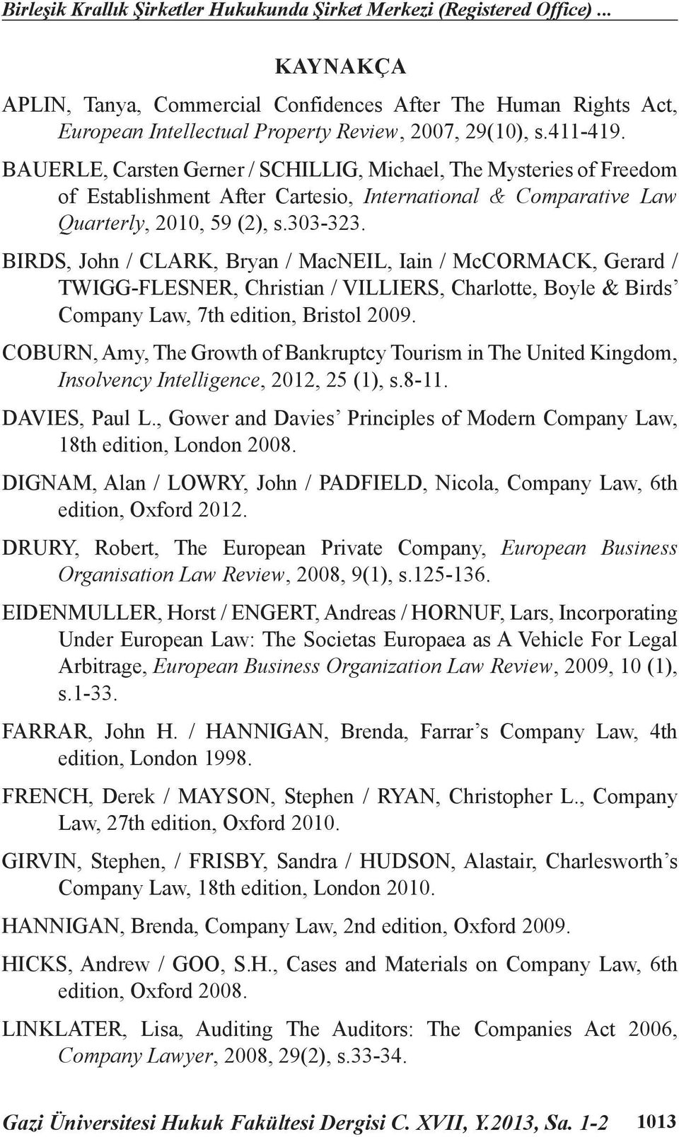 BAUERLE, Carsten Gerner / SCHILLIG, Michael, The Mysteries of Freedom of Establishment After Cartesio, International & Comparative Law Quarterly, 2010, 59 (2), s.303-323.