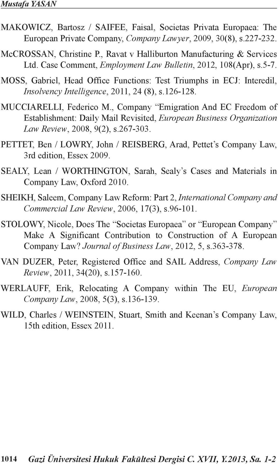 MOSS, Gabriel, Head Office Functions: Test Triumphs in ECJ: Interedil, Insolvency Intelligence, 2011, 24 (8), s.126-128. MUCCIARELLI, Federico M.