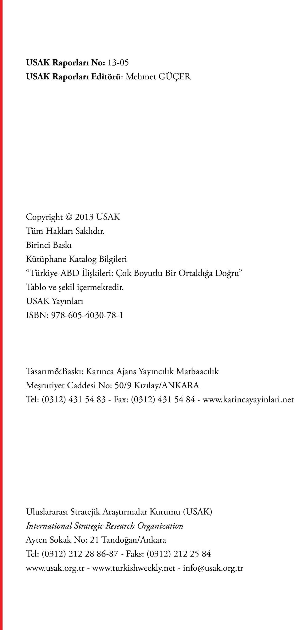 USAK Yayınları ISBN: 978-605-4030-78-1 Tasarım&Baskı: Karınca Ajans Yayıncılık Matbaacılık Meşrutiyet Caddesi No: 50/9 Kızılay/ANKARA Tel: (0312) 431 54 83 - Fax: (0312)