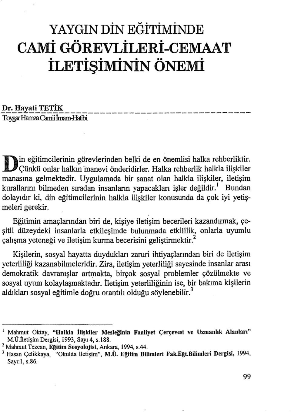 Uygulamada bir sanat olan halkla ilişkiler, iletişim kurallarını bilmeden sıradan insanların yapacakları işler değildir.