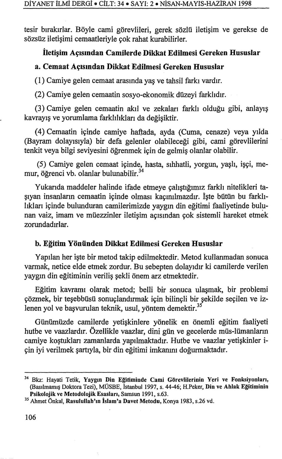 (2) Camiye gelen cemaatin sosyo-ekonomik dlizeyi farklıdır. (3) Camiye gelen cemaatin akıl ve zekaları farklı olduğu gibi, anlayış kavrayış ve yorumlama farklılıkları da değişiktir.