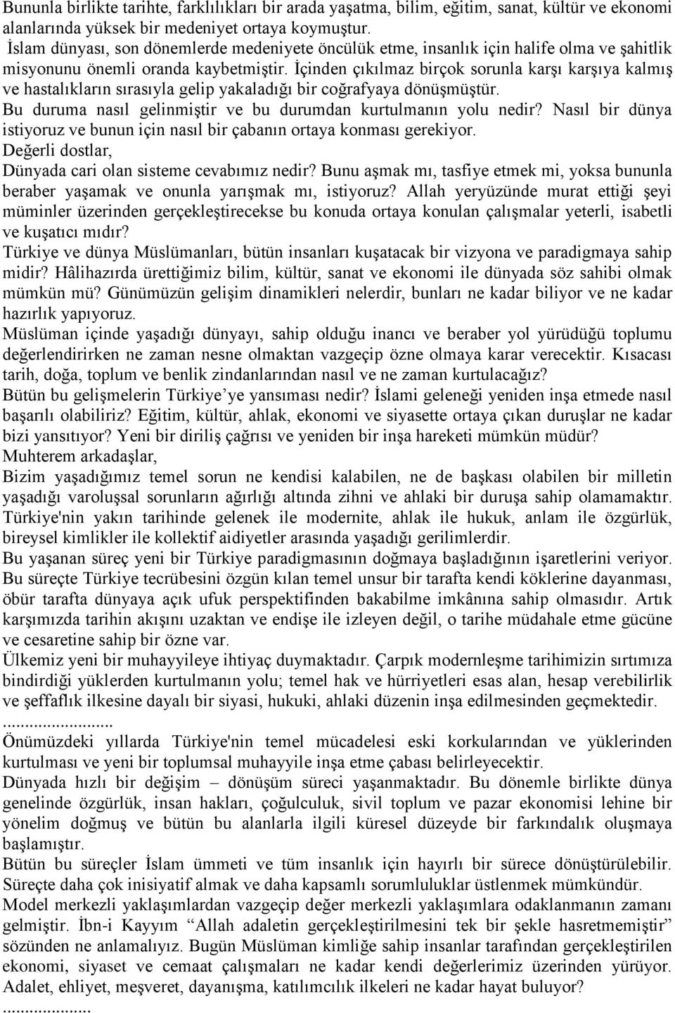 İçinden çıkılmaz birçok sorunla karşı karşıya kalmış ve hastalıkların sırasıyla gelip yakaladığı bir coğrafyaya dönüşmüştür. Bu duruma nasıl gelinmiştir ve bu durumdan kurtulmanın yolu nedir?