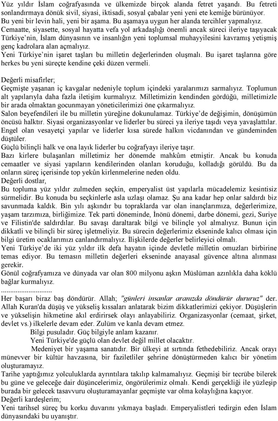 Cemaatte, siyasette, sosyal hayatta vefa yol arkadaşlığı önemli ancak süreci ileriye taşıyacak Türkiye nin, İslam dünyasının ve insanlığın yeni toplumsal muhayyilesini kavramış yetişmiş genç