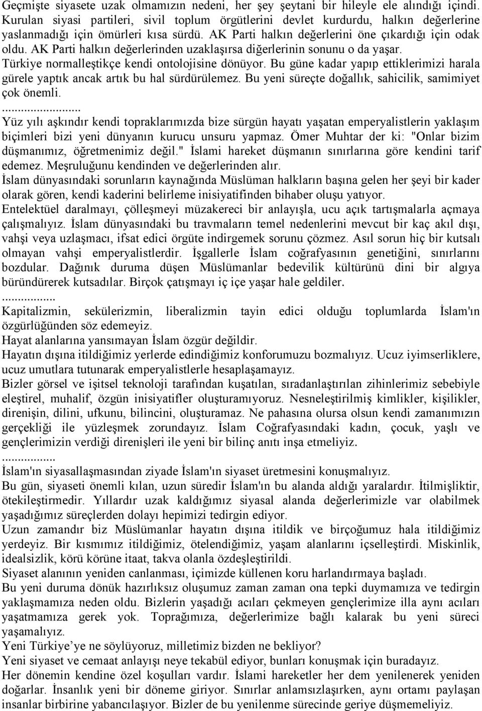 AK Parti halkın değerlerinden uzaklaşırsa diğerlerinin sonunu o da yaşar. Türkiye normalleştikçe kendi ontolojisine dönüyor.